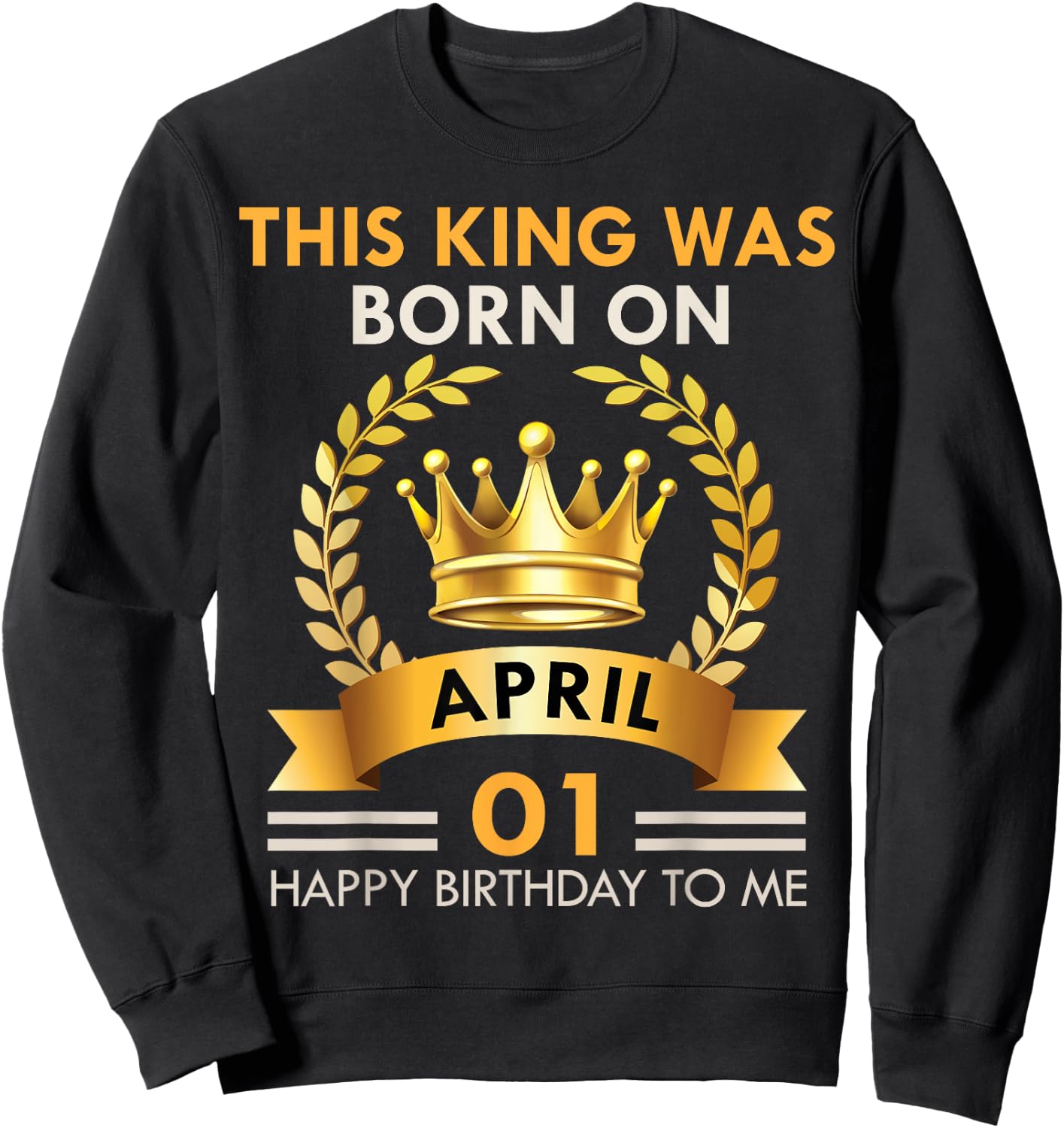 This KING Was Born On April 1 - Happy Birthday Boys Men Sweatshirt - Sweatshirt | Black