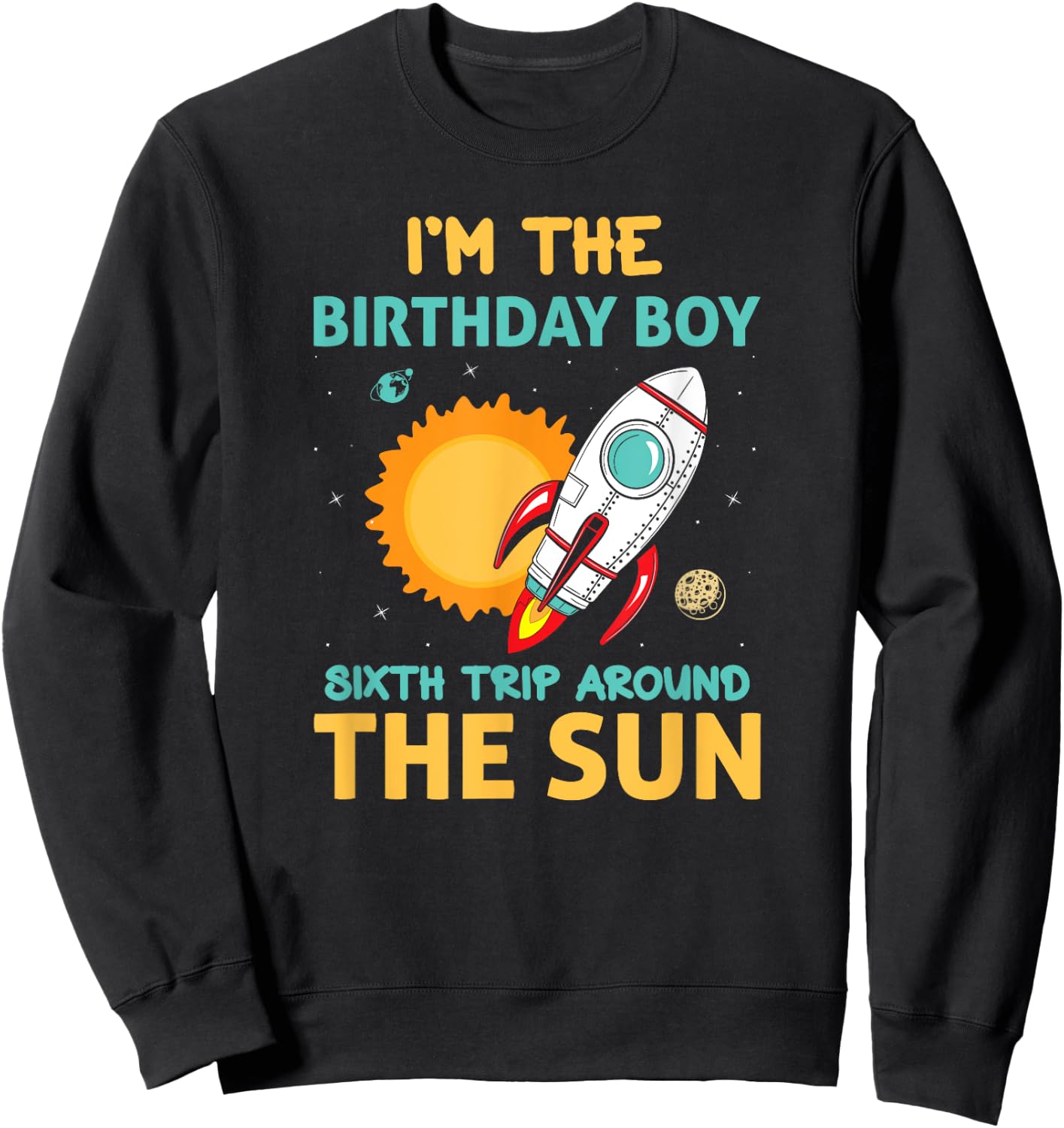 Birthday Boy Sixth Trip Around The Sun Bday Sweatshirt - Sweatshirt | Black