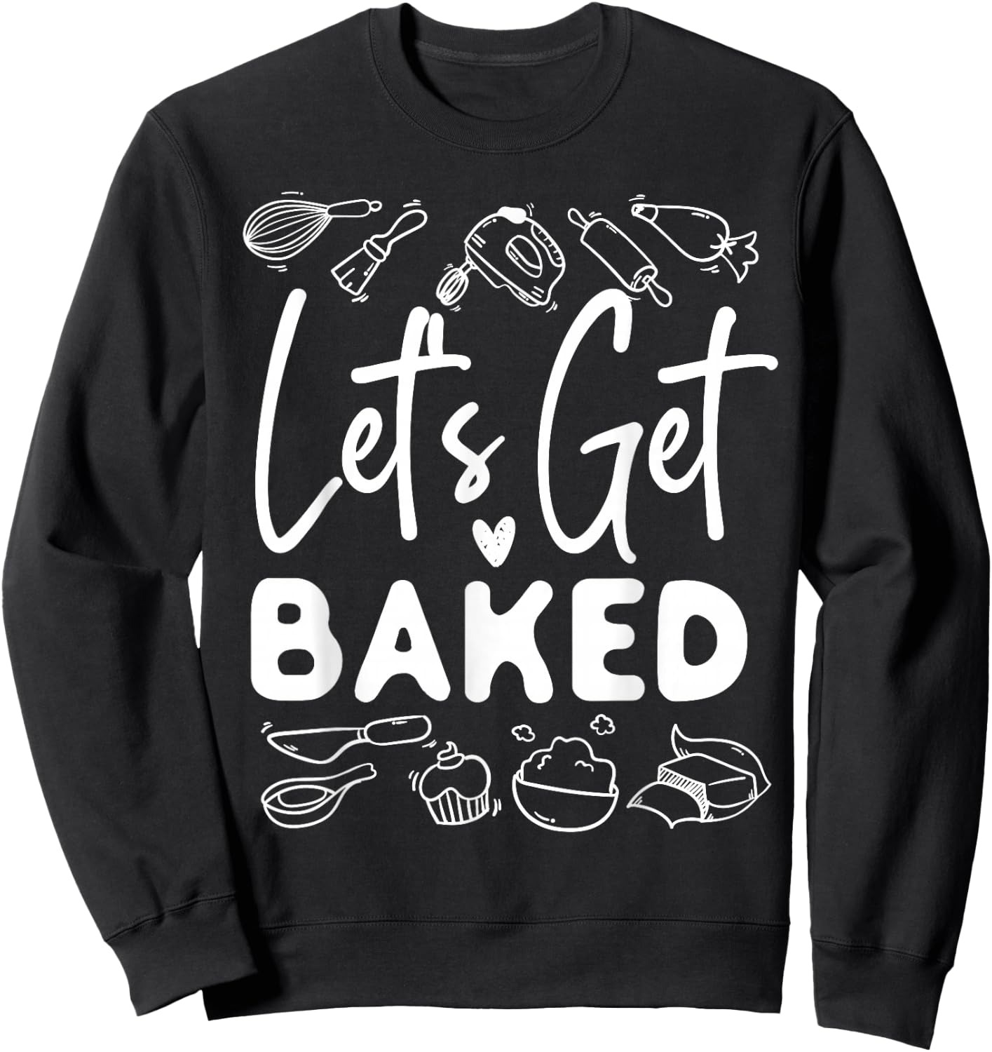 Bake Baking Let'S Get Baked Sweatshirt - Sweatshirt | Black