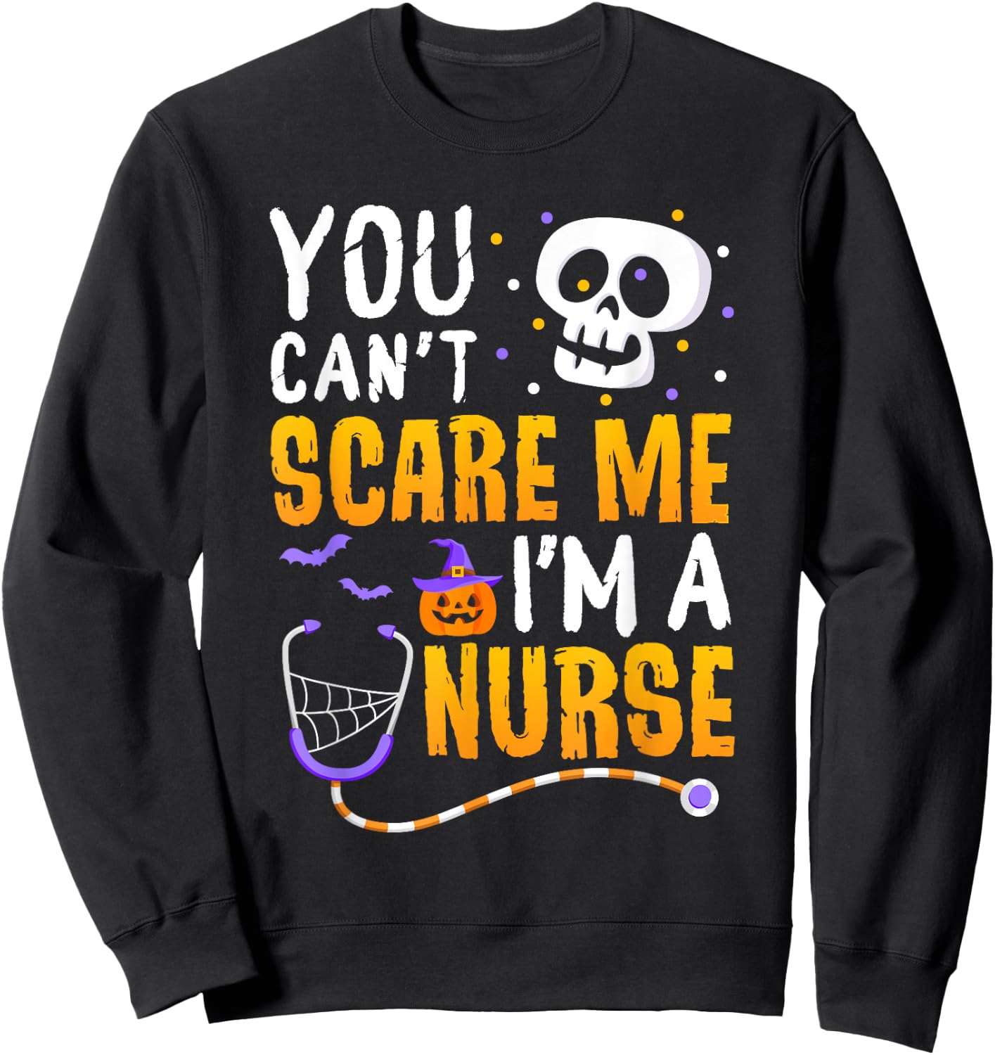 You Cant Scare Me Im a Nurse Halloween RN Witch Boo Funny Sweatshirt - Sweatshirt | Black