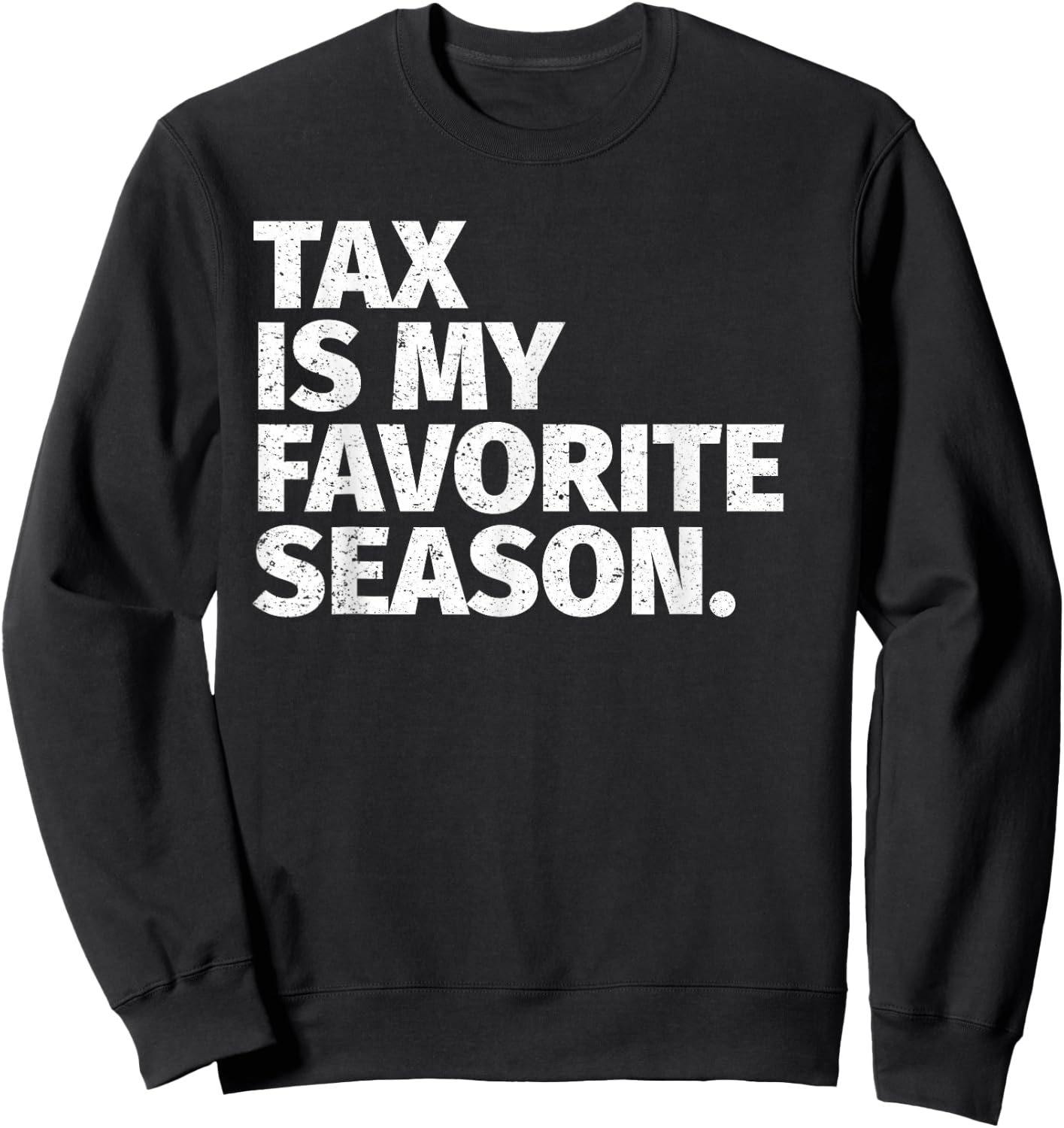 Tax Season Funny Gifts For CPA - Tax Is My Favorite Season Sweatshirt - Sweatshirt | Black