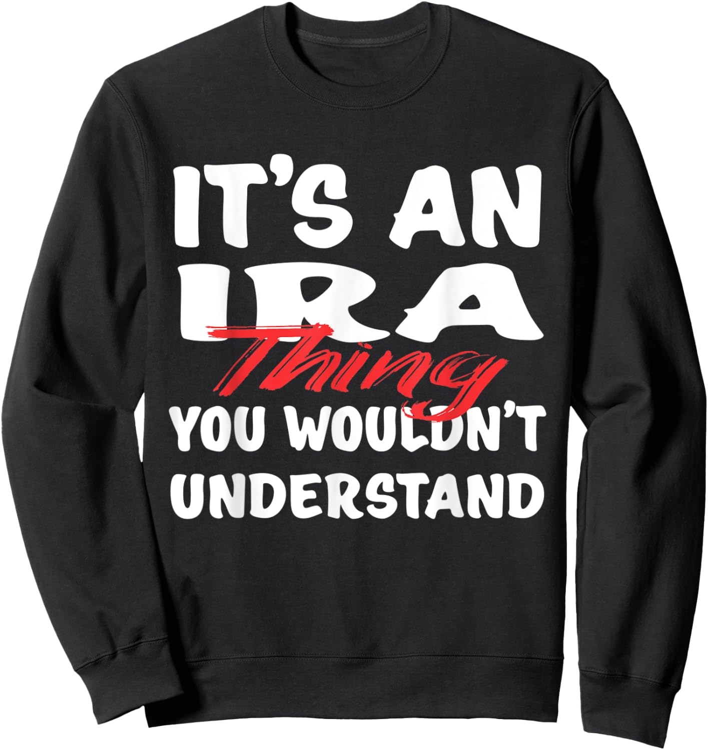 It's An Ira Thing You Wouldn't Understand Funny Ira Sweatshirt - Sweatshirt | Black