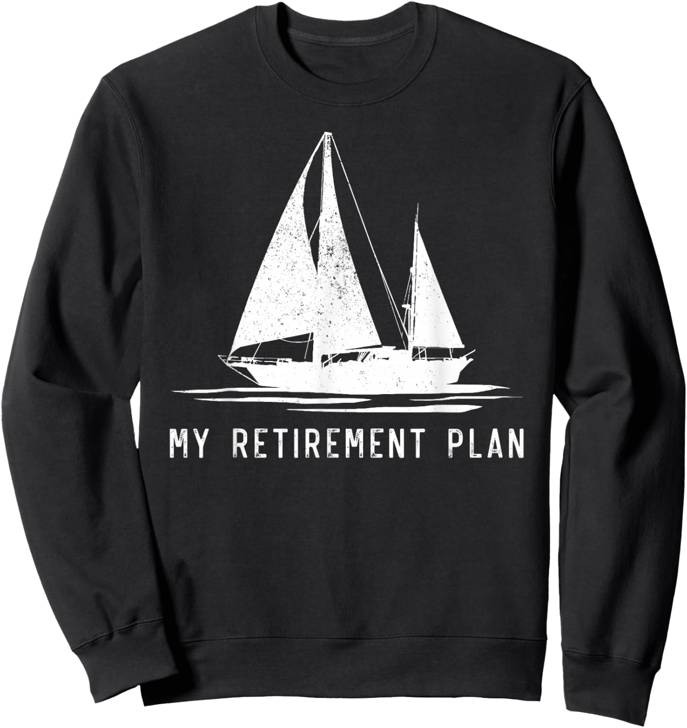 Sailing Sailboat Dad My Retirement Plan Sweatshirt - Sweatshirt | Black