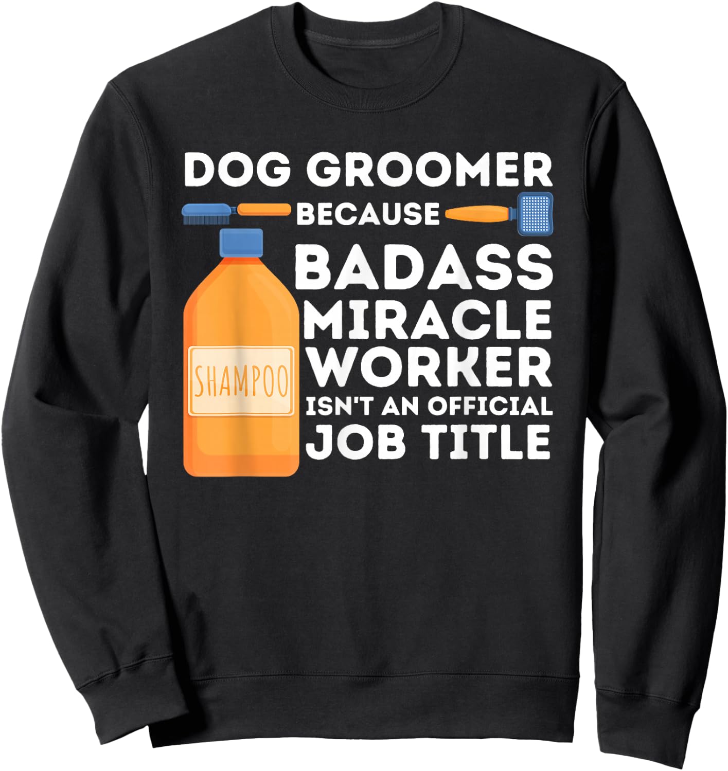 Badass Miracle Worker - Dog Groomer & Dog Grooming Sweatshirt - Sweatshirt | Black