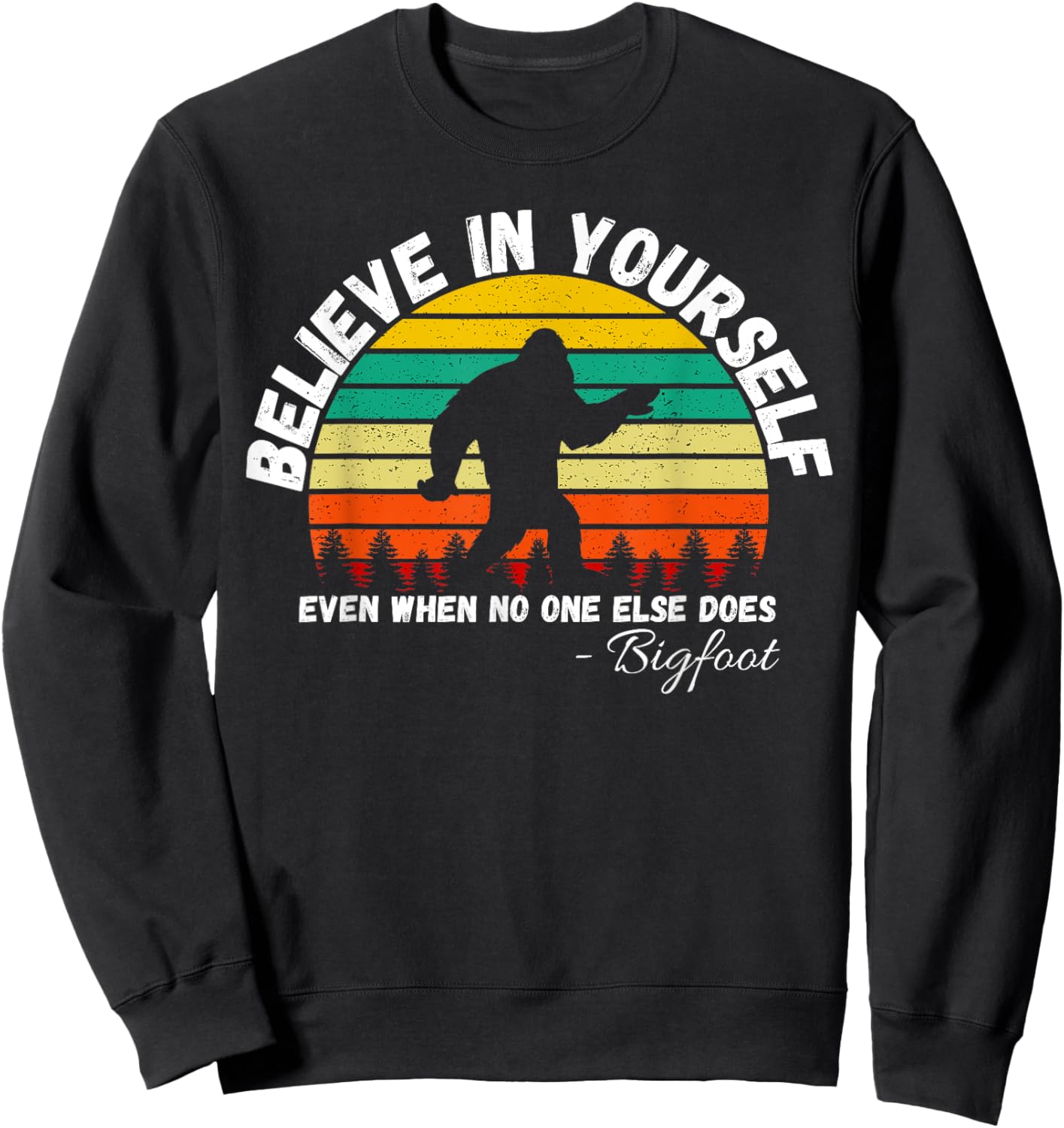 Believe In Yourself Even When No One else Does Funny Bigfoot Sweatshirt - Sweatshirt | Black