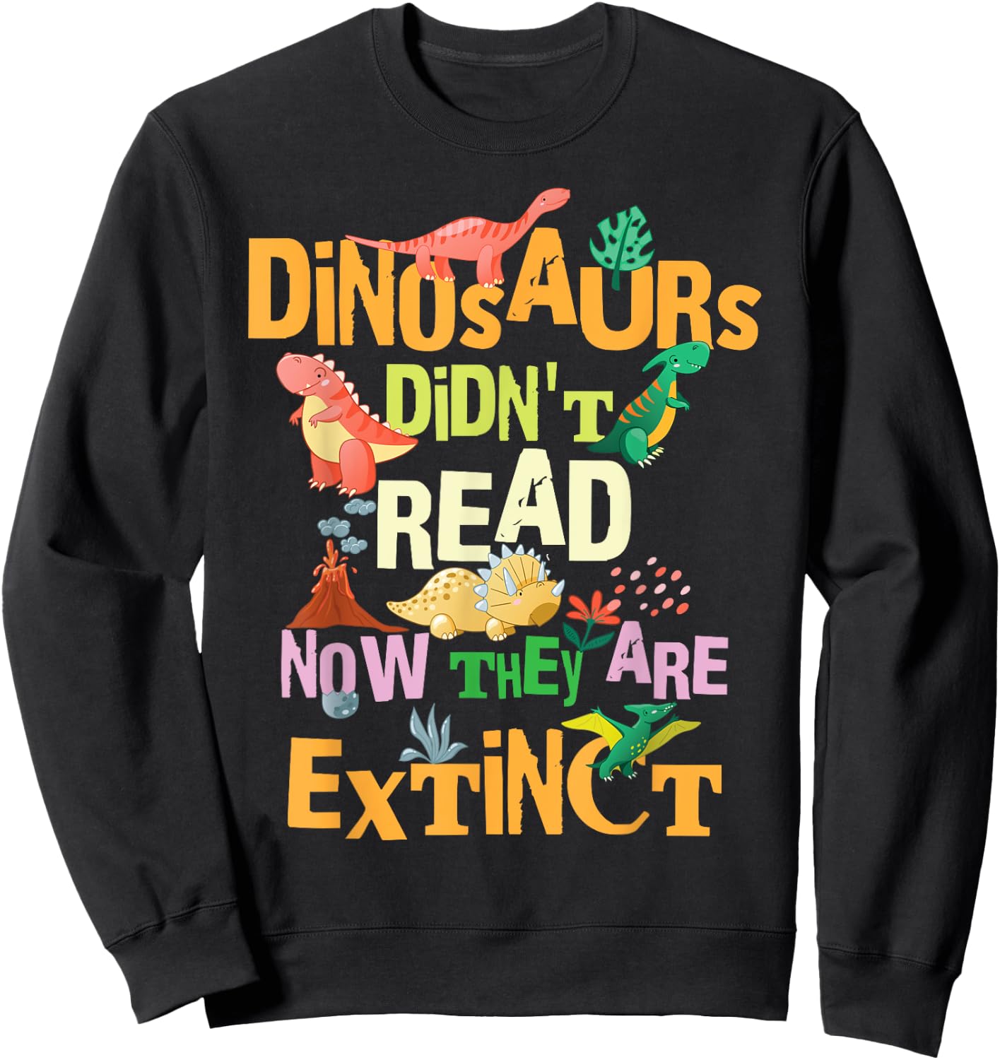 Dinosaurs Didn't Read Now They Are Extinct Reading Teacher Sweatshirt - Sweatshirt | Black