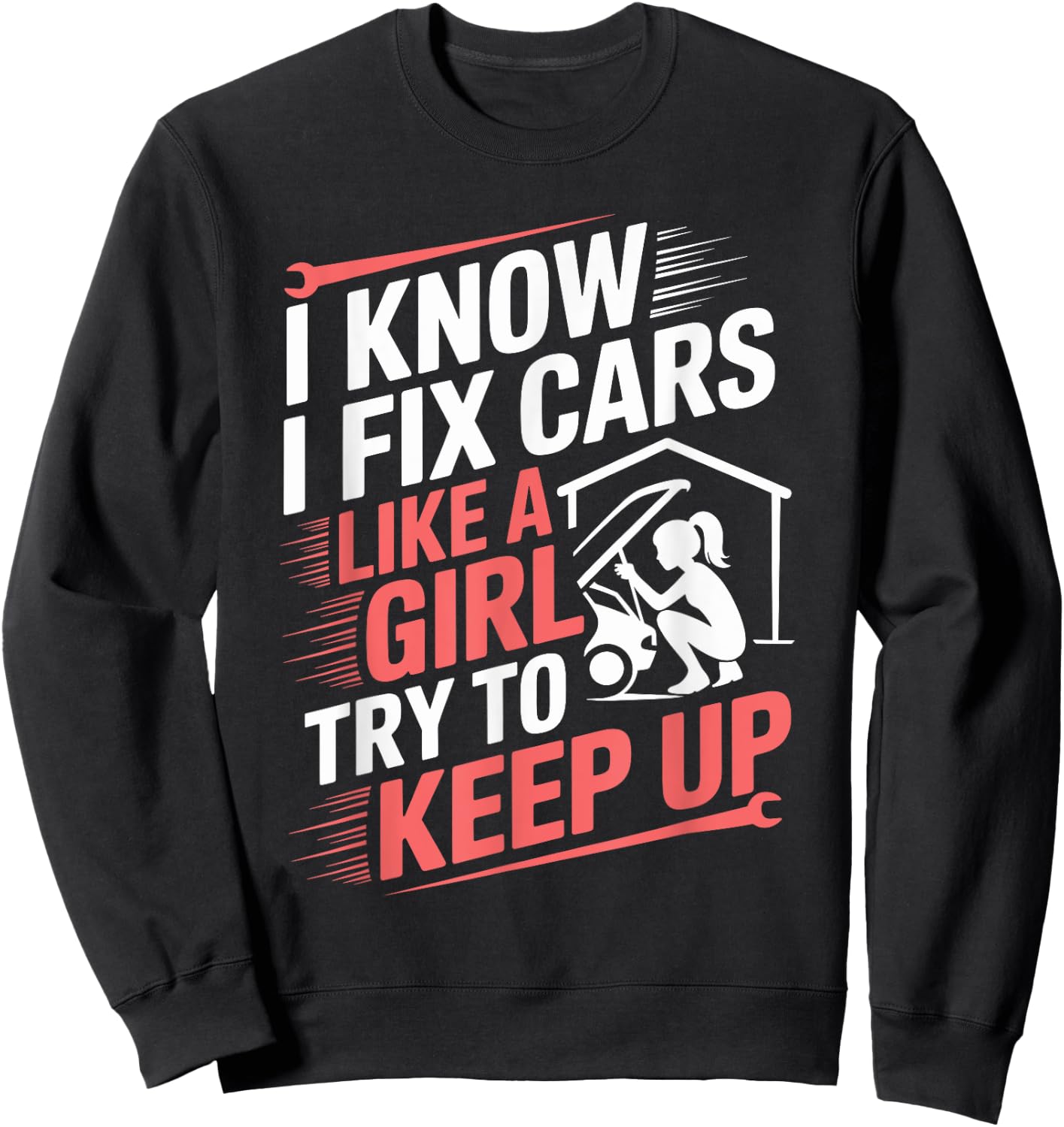 Female Mechanic I Know I fix Cars Like A Girl Try To Keep Up Sweatshirt - Sweatshirt | Black