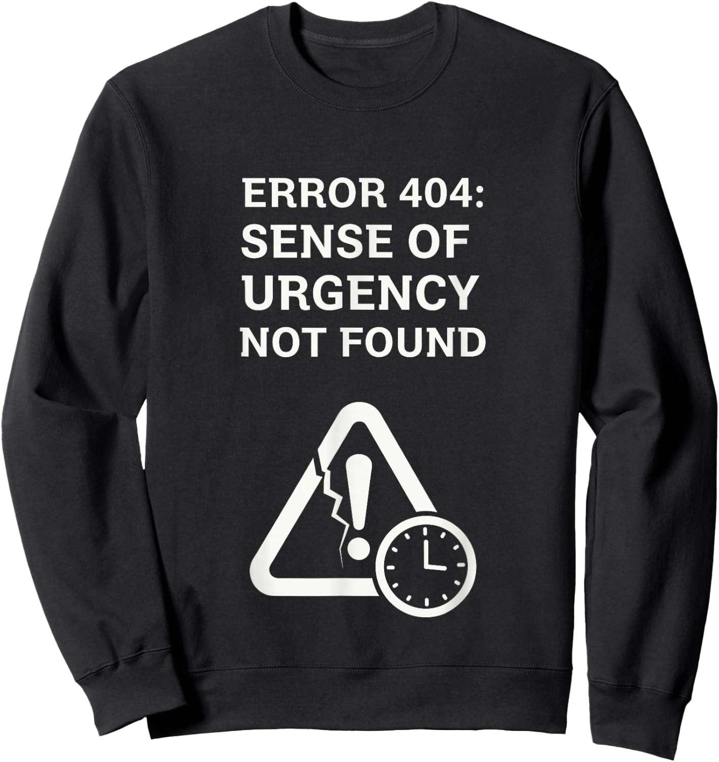 Error 404 Sense of Urgency Lost Tech Humor Sweatshirt - Sweatshirt | Black