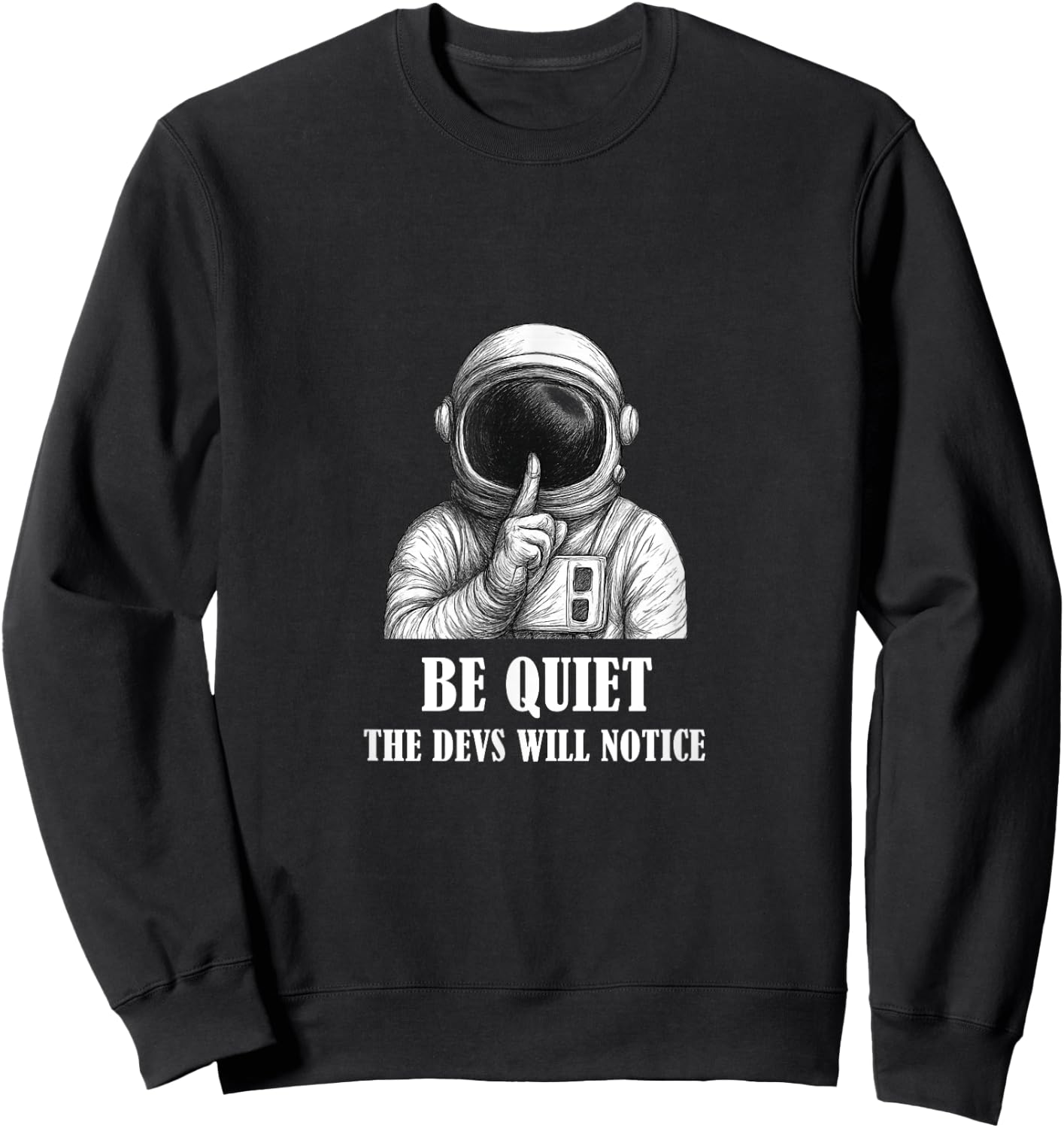 Be Quiet The Devs Will Notice Funny Space Astronaut Sweatshirt - Sweatshirt | Black