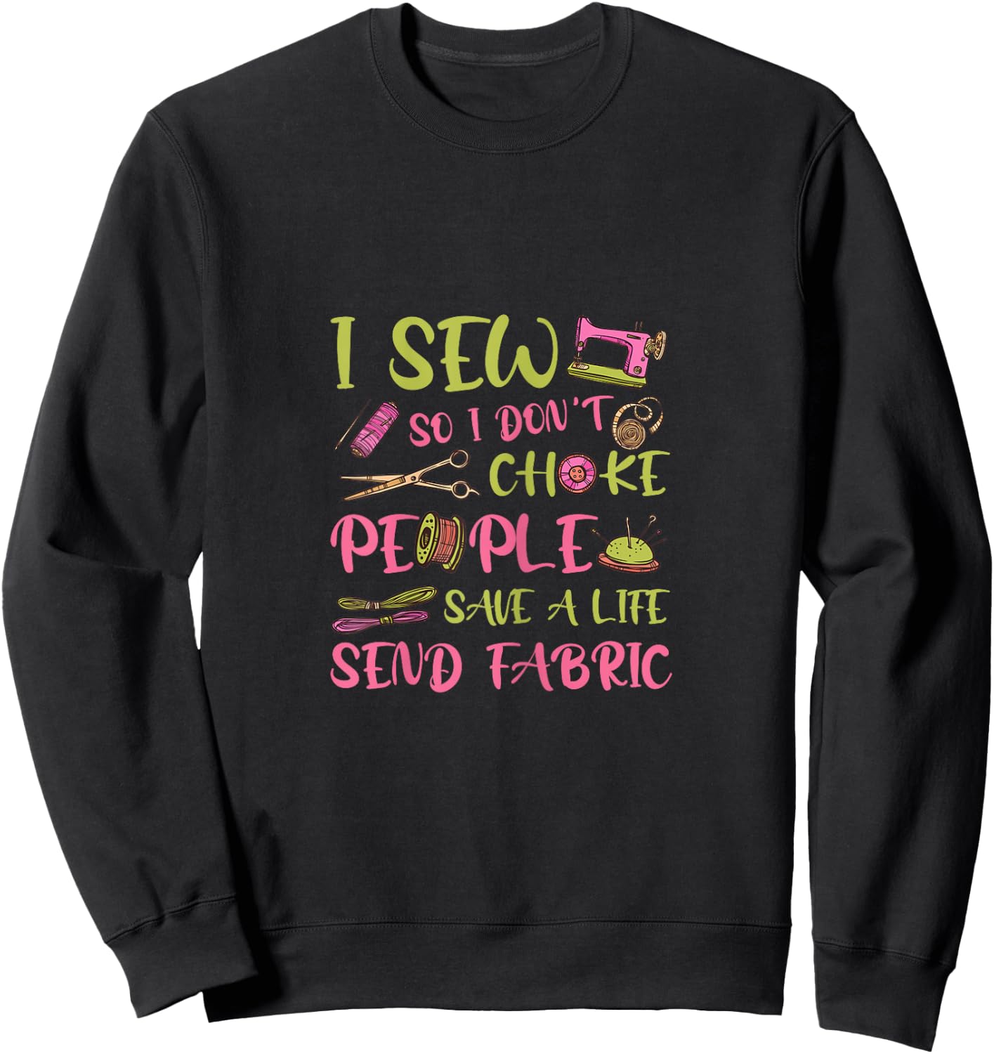 Sewing Lover - Sewing Mom - I Sew So I Don't Choke People Sweatshirt - Sweatshirt | Black