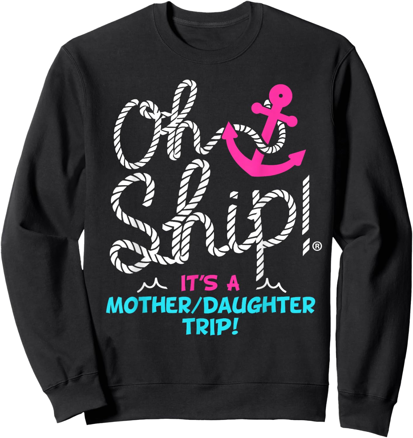 Oh Ship it's a Mother Daughter Trip Cruise Sweatshirt - Sweatshirt | Black