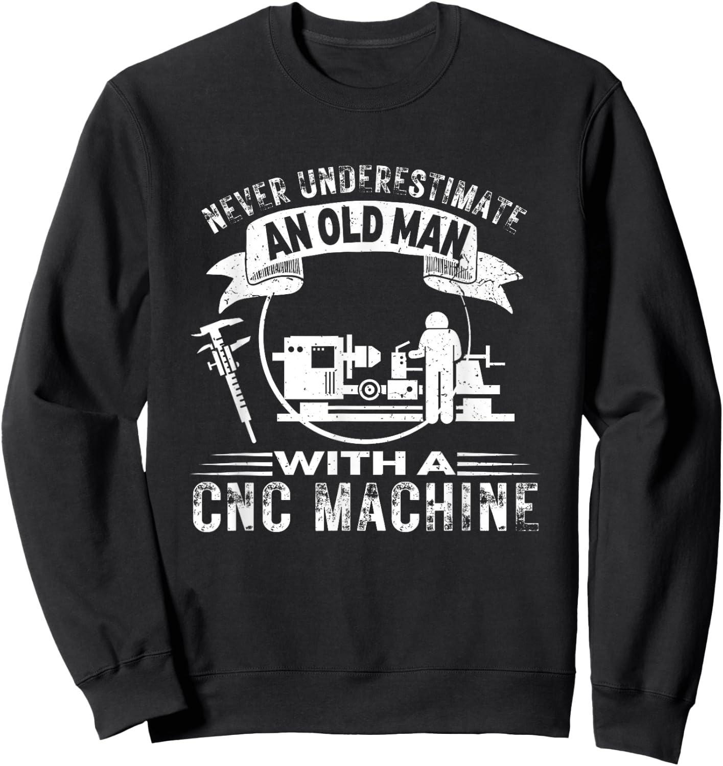 Old Man CNC Machine Funny CNC Machinist Sweatshirt - Sweatshirt | Black