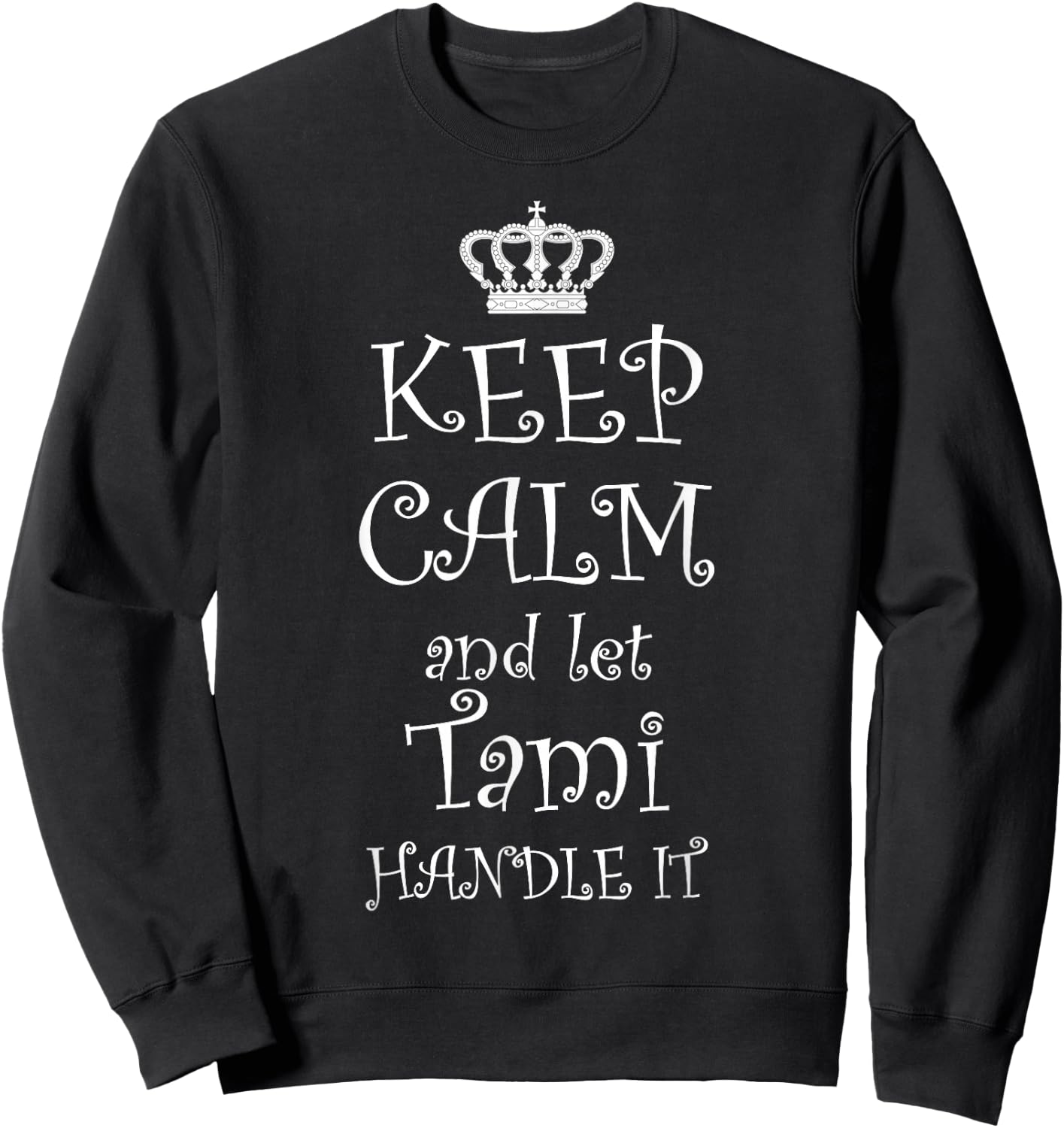 KEEP CALM and LET TAMI HANDLE IT - | Name Gift Sweatshirt - Sweatshirt | Black