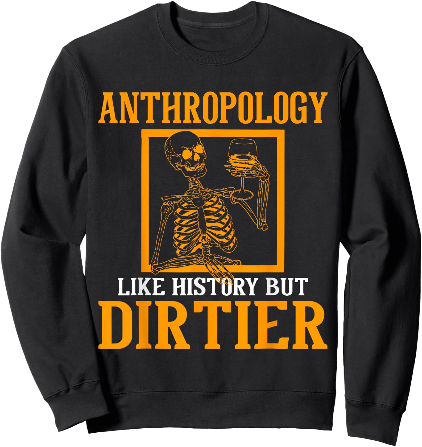 Funny Anthropologist Skeleton Anthropology Gift Anthropology Quote Black Small Classic Fit Short Sleeve Men Women Casual Spring Summer Sweatshirt - Sweatshirt | Black
