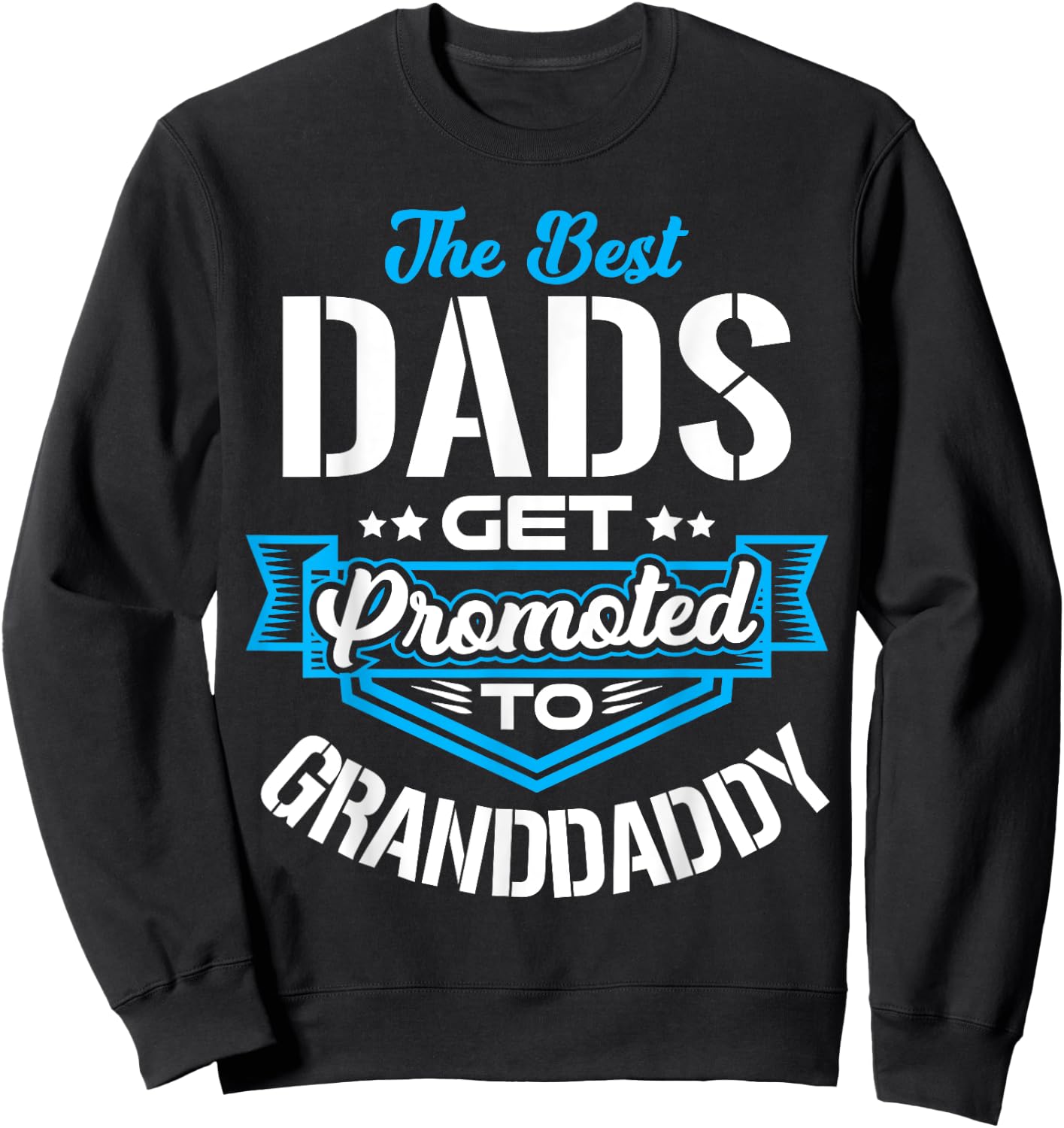 Best Dads Get promoted to GRANDDADDY Father's day Christmas Sweatshirt - Sweatshirt | Black