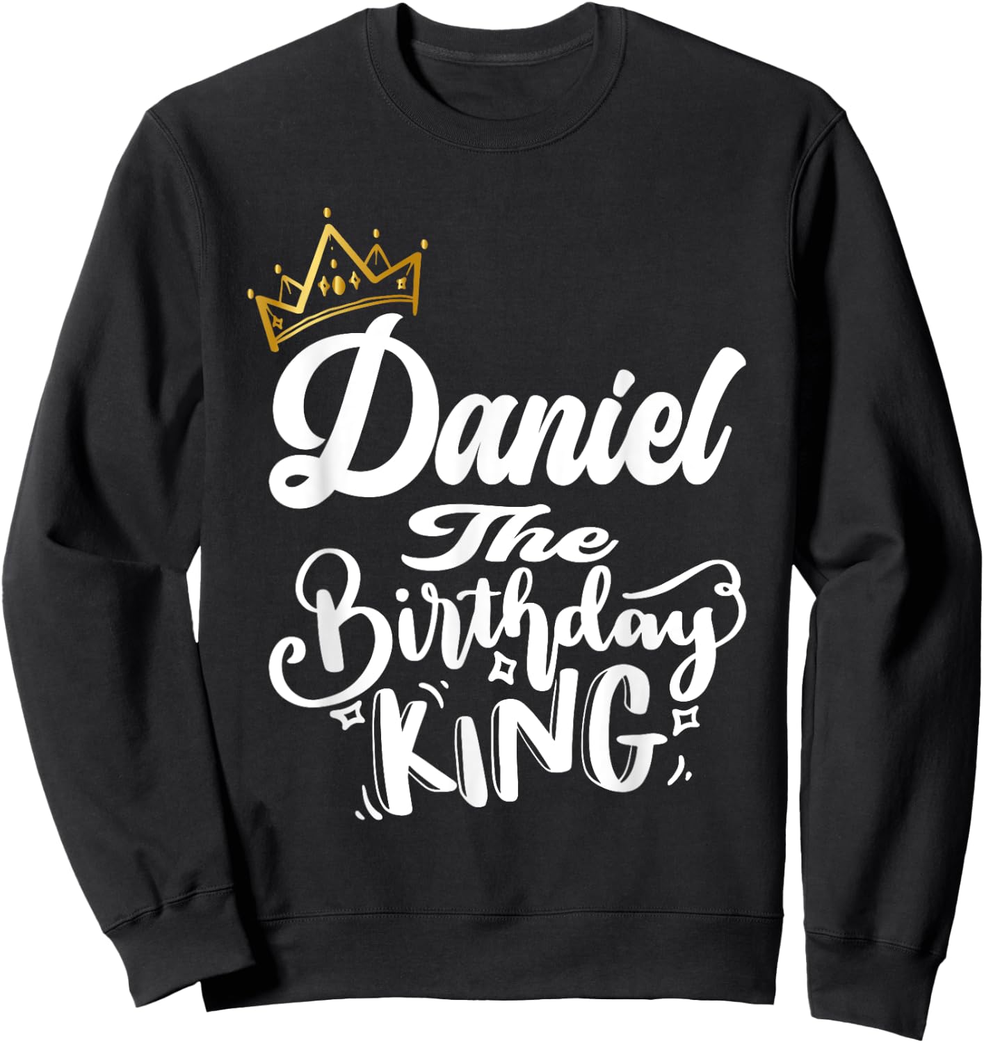 Daniel The Birthday King Happy Birthday Shirt Men Boys Teens Sweatshirt - Sweatshirt | Black