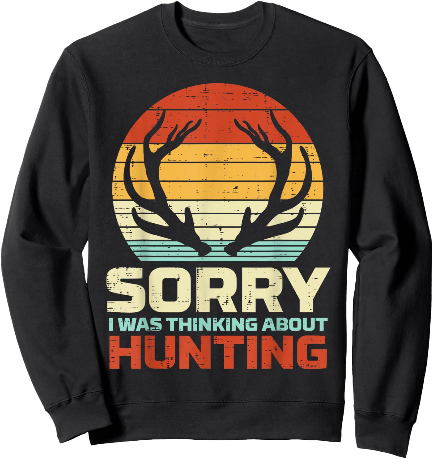 Sorry Thinking Hunting Antler Retro Buck Deer Hunter Gift Sweatshirt - Sweatshirt | Black