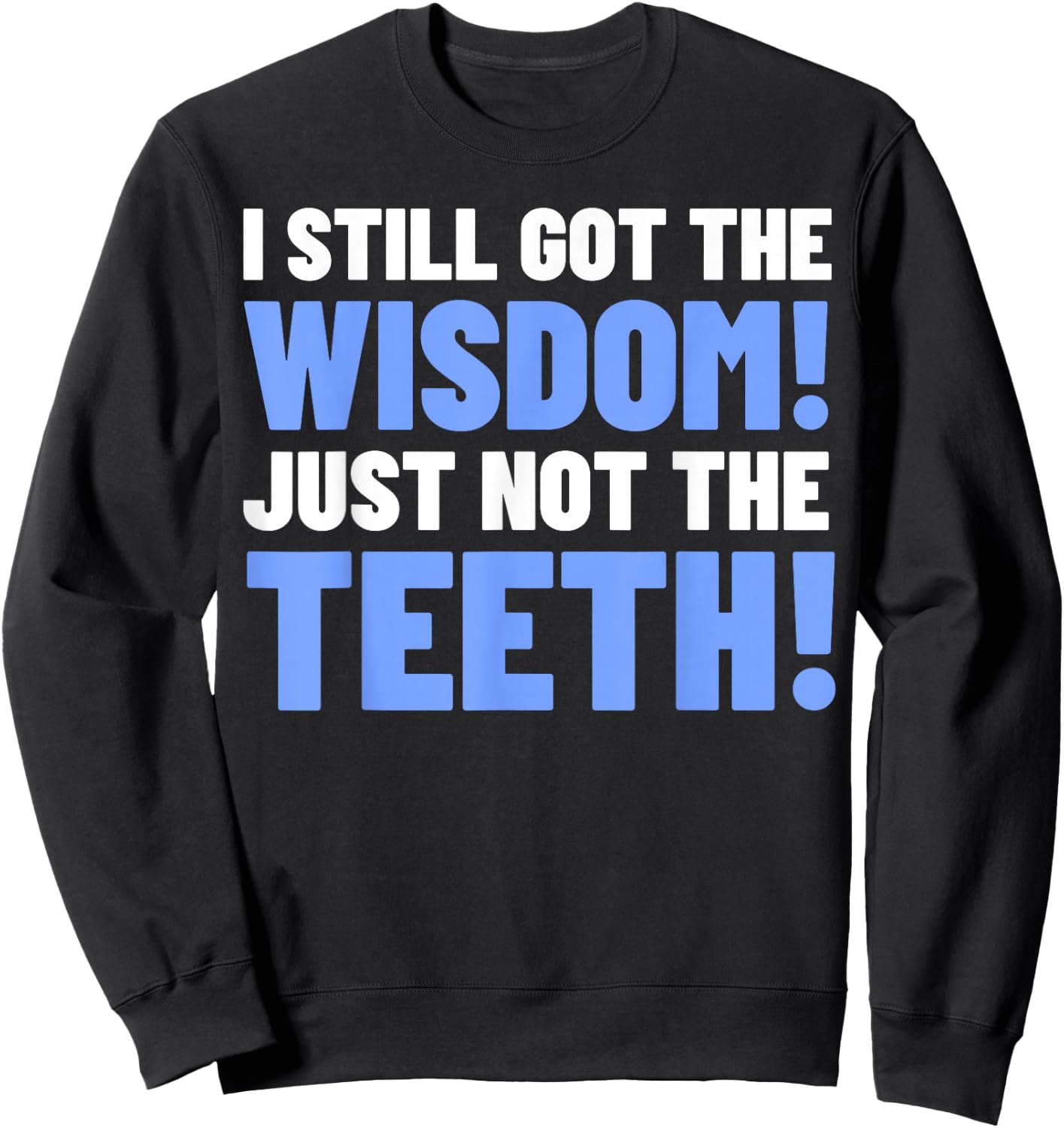 Tooth Removal Gifts & Funny Wisdom Teeth Sweatshirt - Sweatshirt | Black