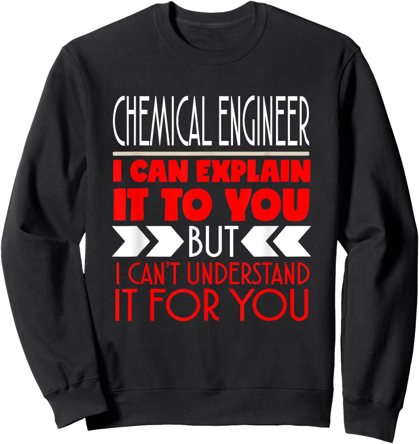 Chemical Engineer I Can Explain It To You Sweatshirt - Sweatshirt | Black