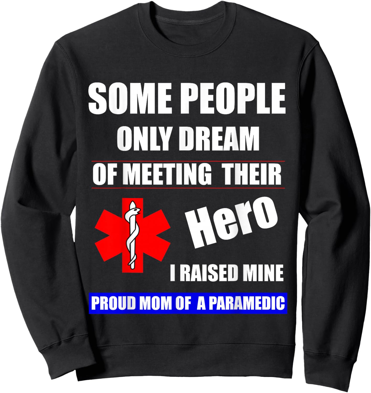 I Raised My Hero Mine Proud Mom Mama of a Paramedic Sweatshirt - Sweatshirt | Black
