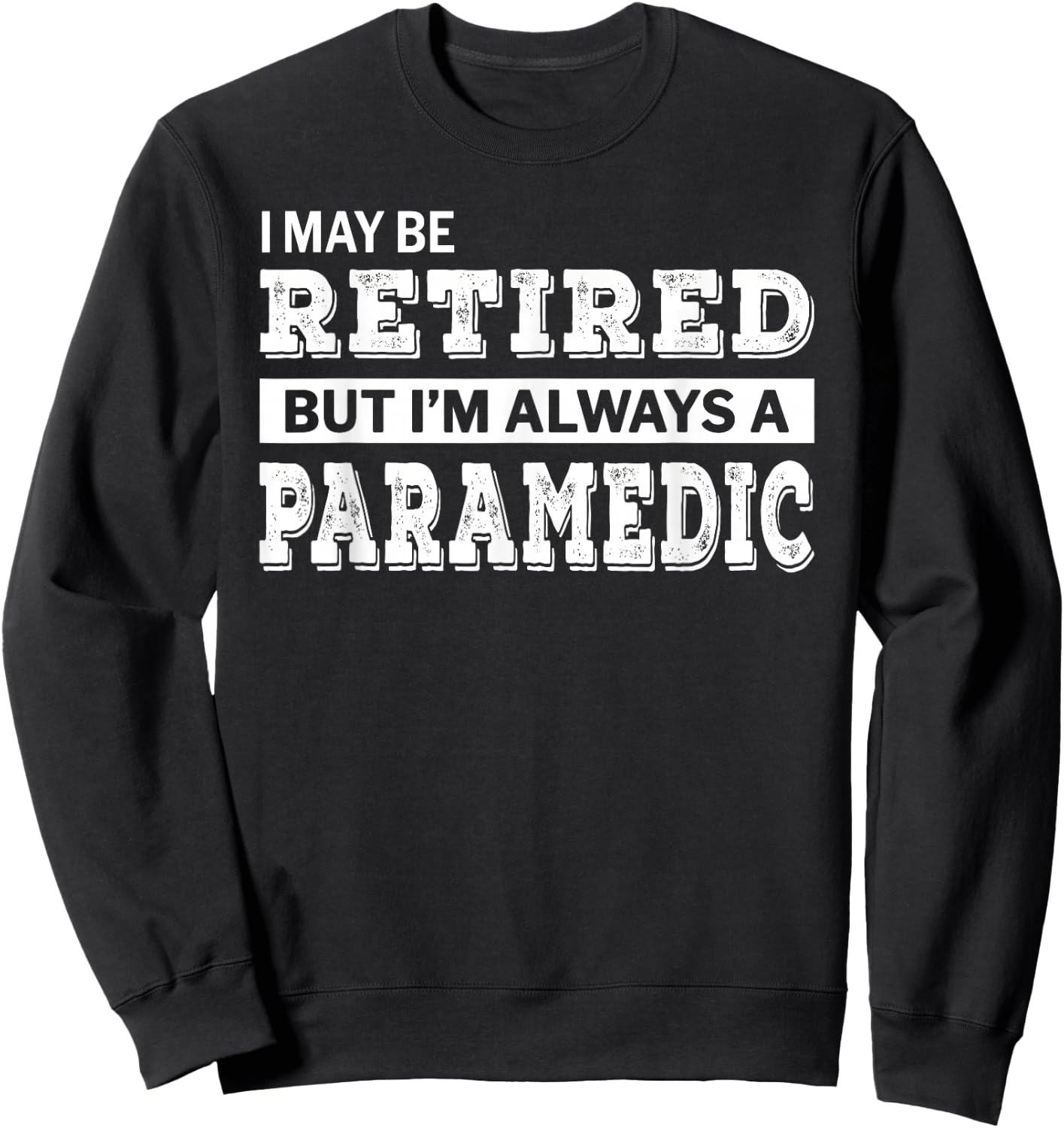 Retired Paramedic Funny Retirement Gift Sweatshirt - Sweatshirt | Black