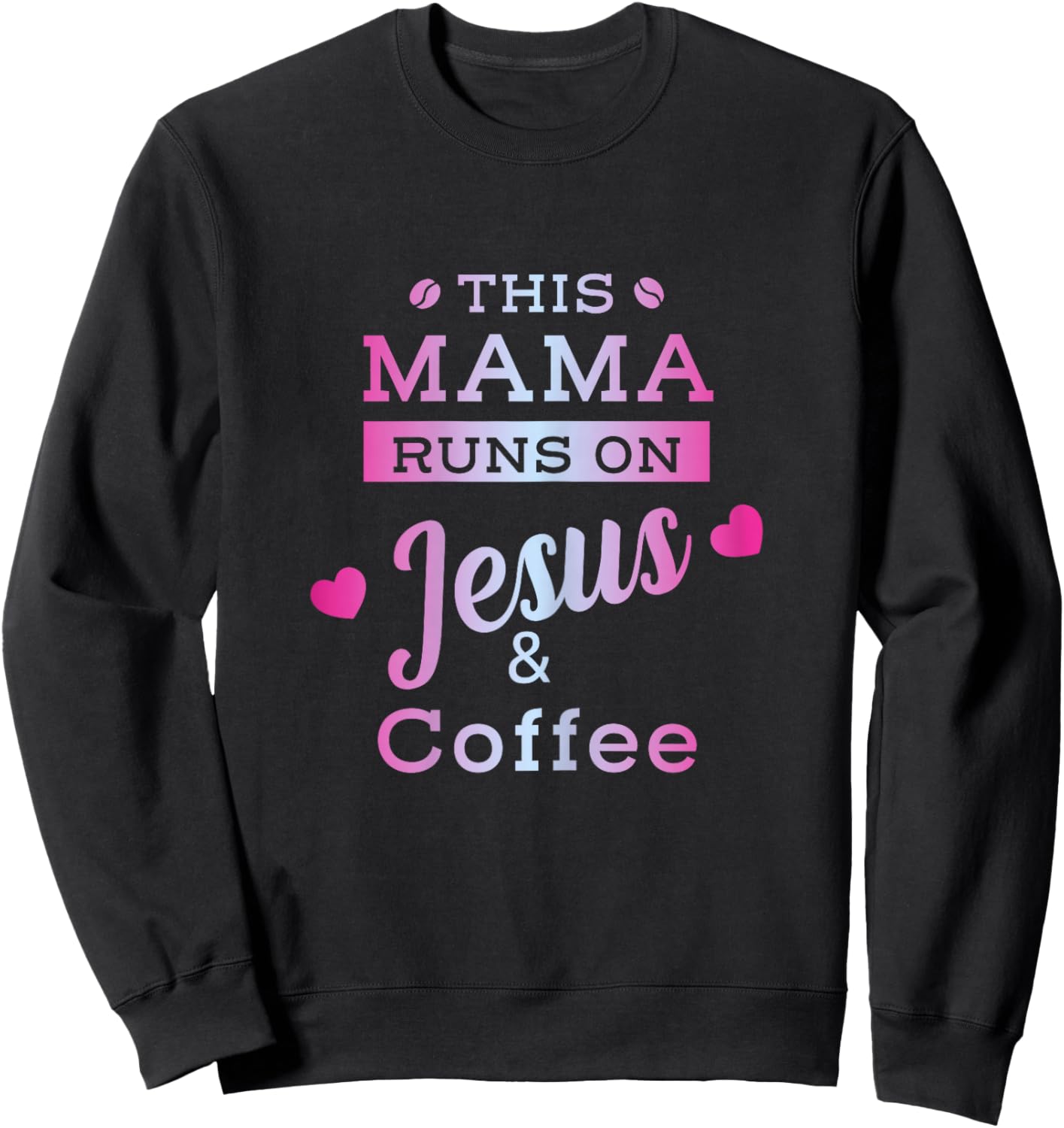 I Run on Coffee and Jesus Mom Mama Design Sweatshirt - Sweatshirt | Black