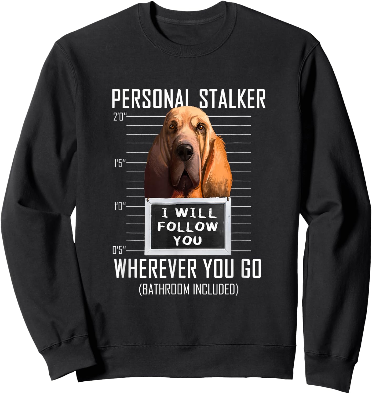 Personal Stalker Dog Bloodhound I Will Follow You Men Women Kids Sweatshirt - Sweatshirt | Black