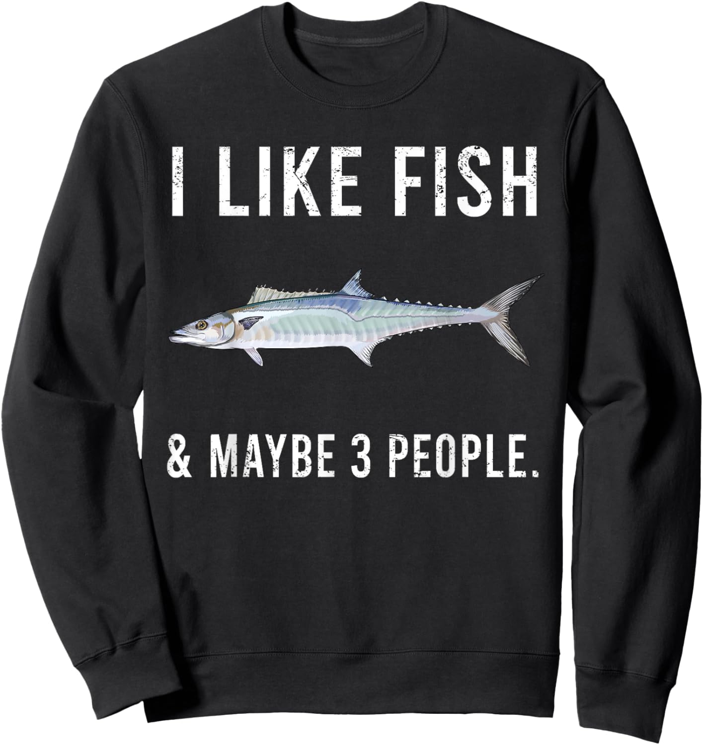 Funny I Like King Mackerel Fish And Maybe 3 People Sweatshirt - Sweatshirt | Black