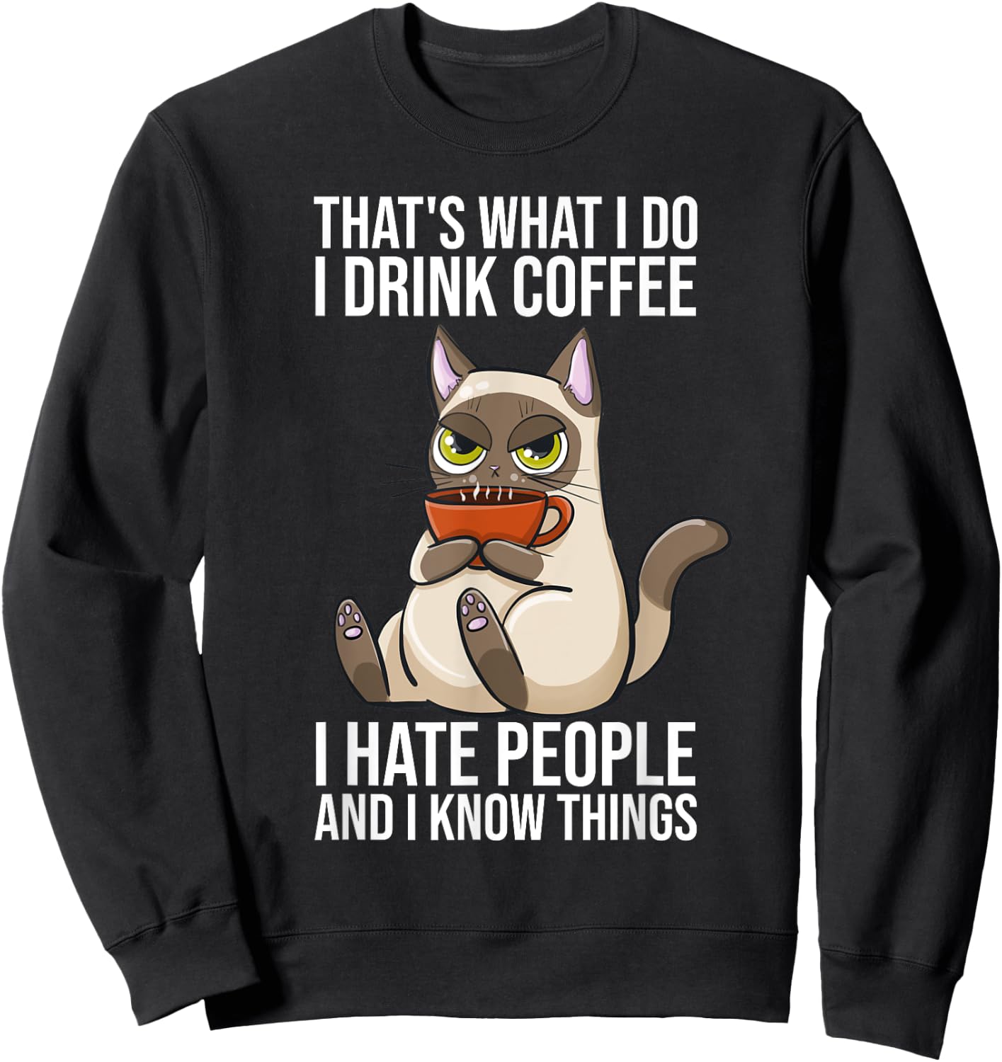 Thats What I Do I Drink Coffee And Know Things Sarcastic Cat Men Women Sweatshirt - Sweatshirt | Black