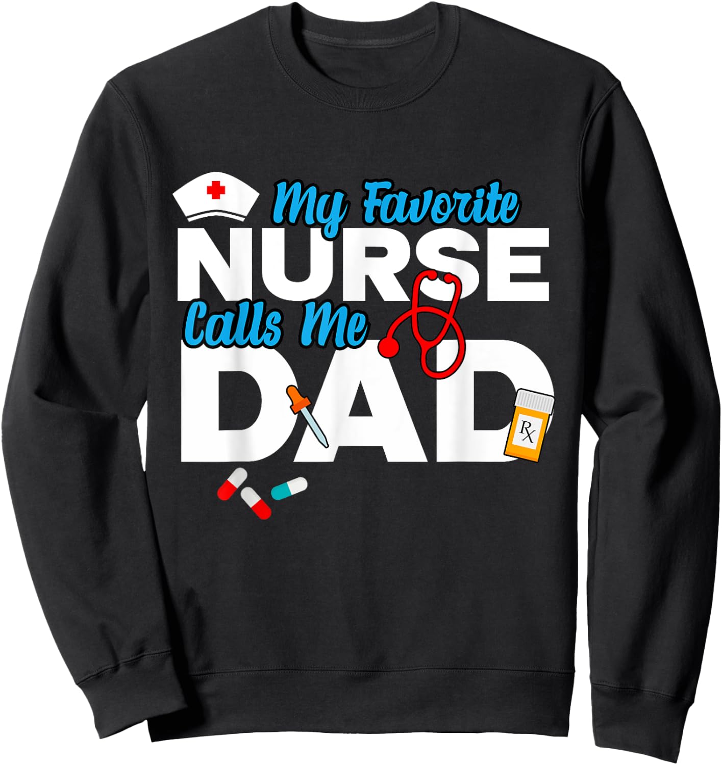 My Favorite Nurse Calls Me Dad Sweatshirt - Sweatshirt | Black