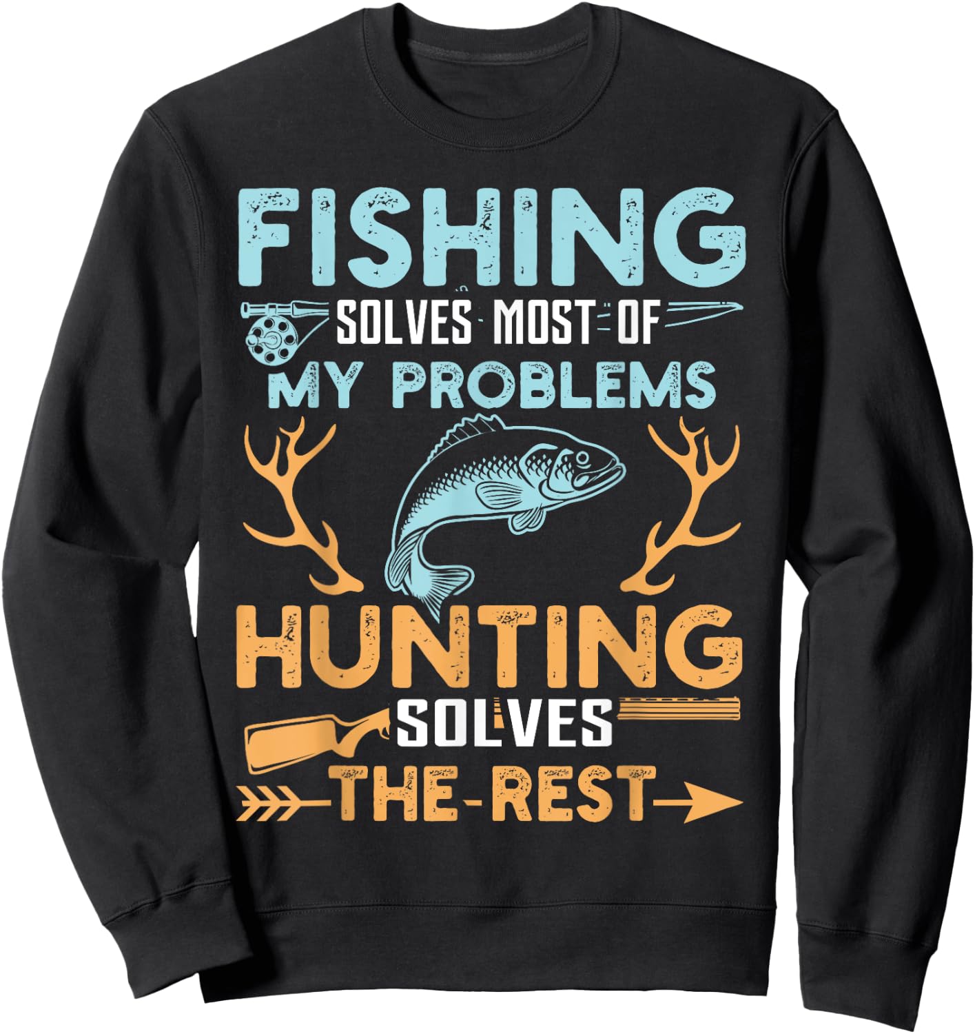 Fishing Solves Most Of My Problems Hunting Solves The Rest Sweatshirt - Sweatshirt | Black