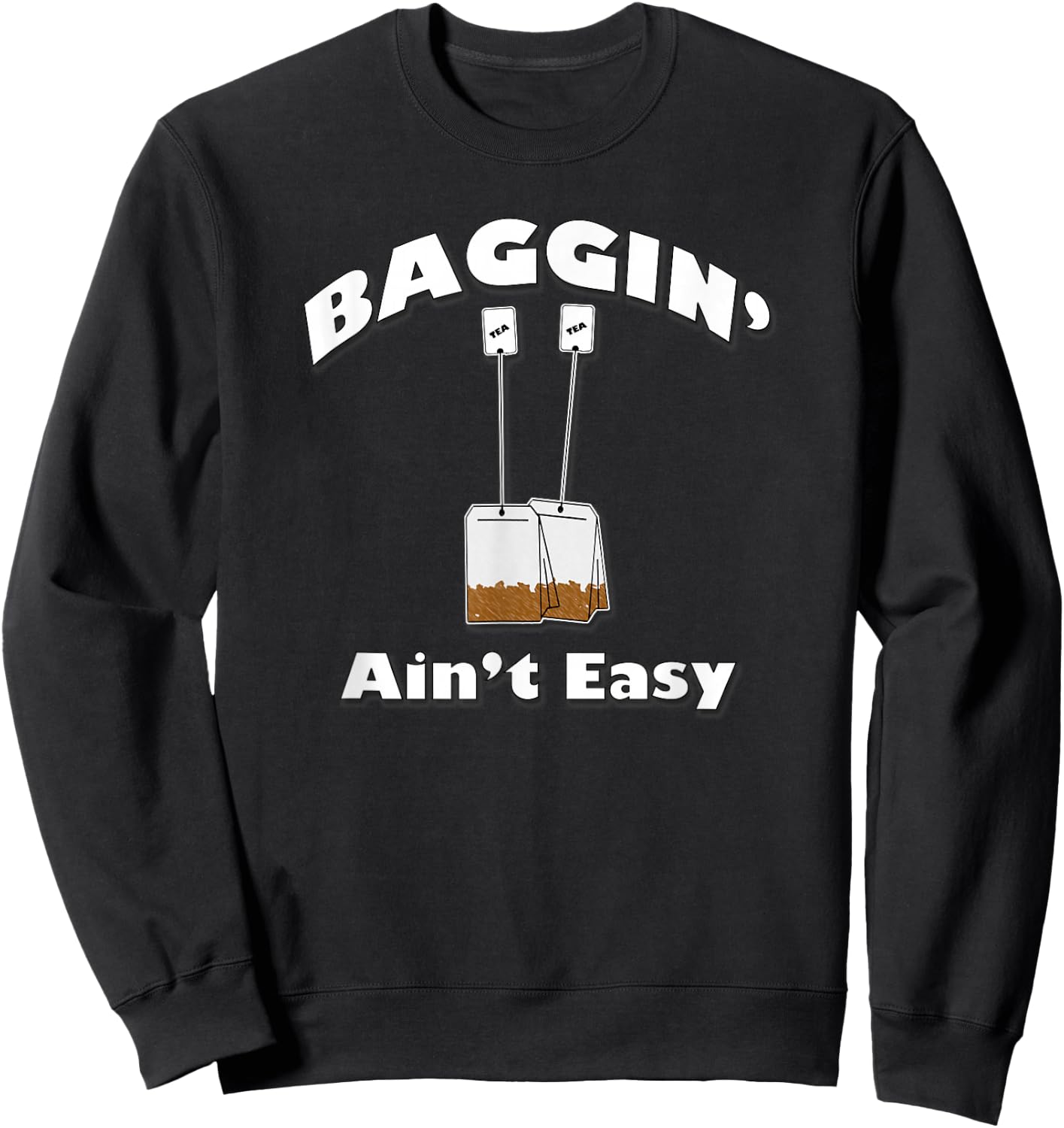 Baggin' Ain't Easy, Funny Tea Bags, By Yoraytees Sweatshirt - Sweatshirt | Black