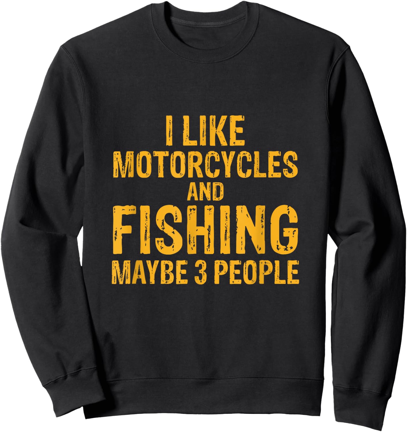 I Like Motorcycles And Fishing And Maybe 3 People Sweatshirt - Sweatshirt | Black