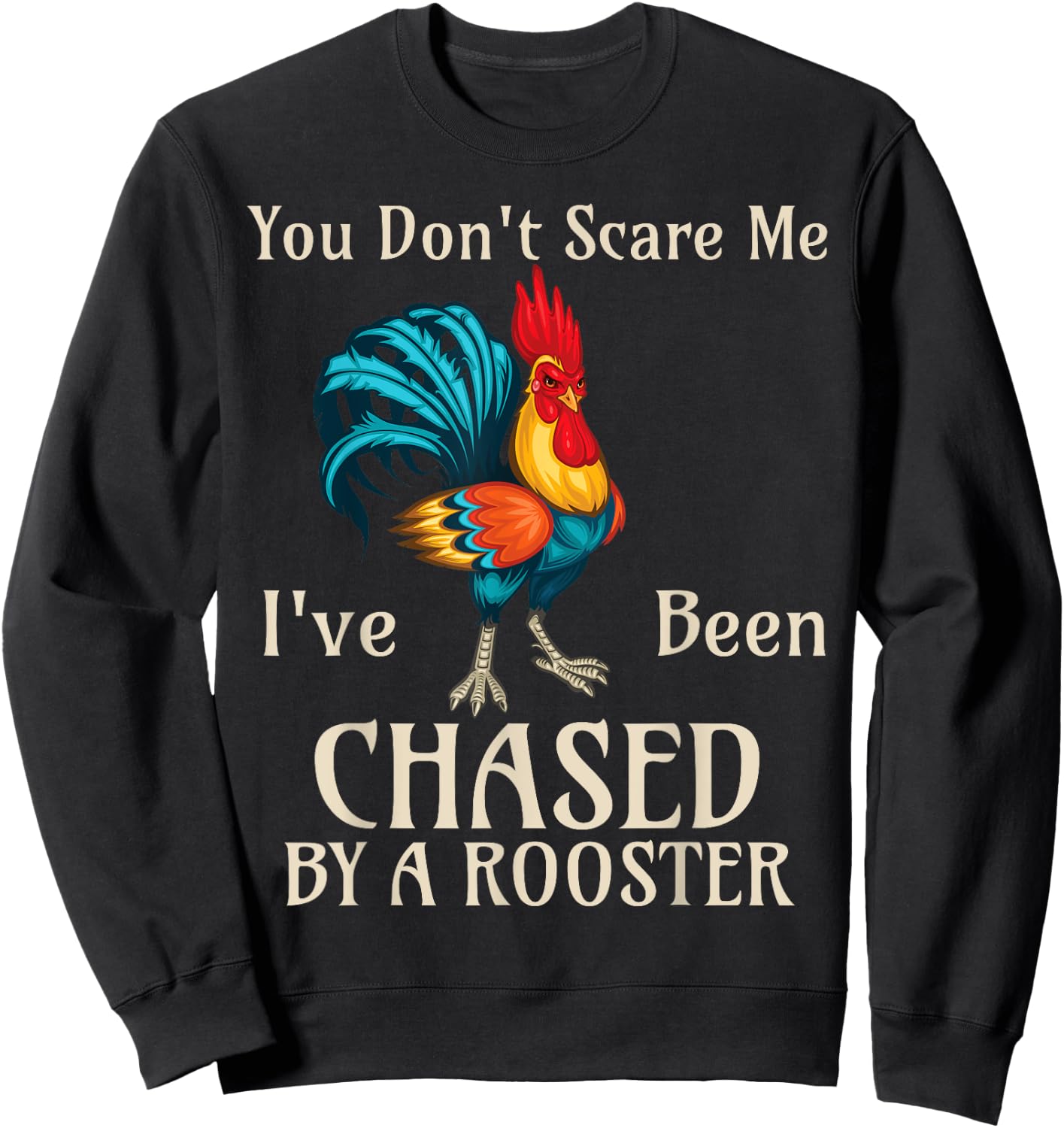 You Don't Scare Me I've Been Chased By A Rooster Funny Farm Sweatshirt - Sweatshirt | Black