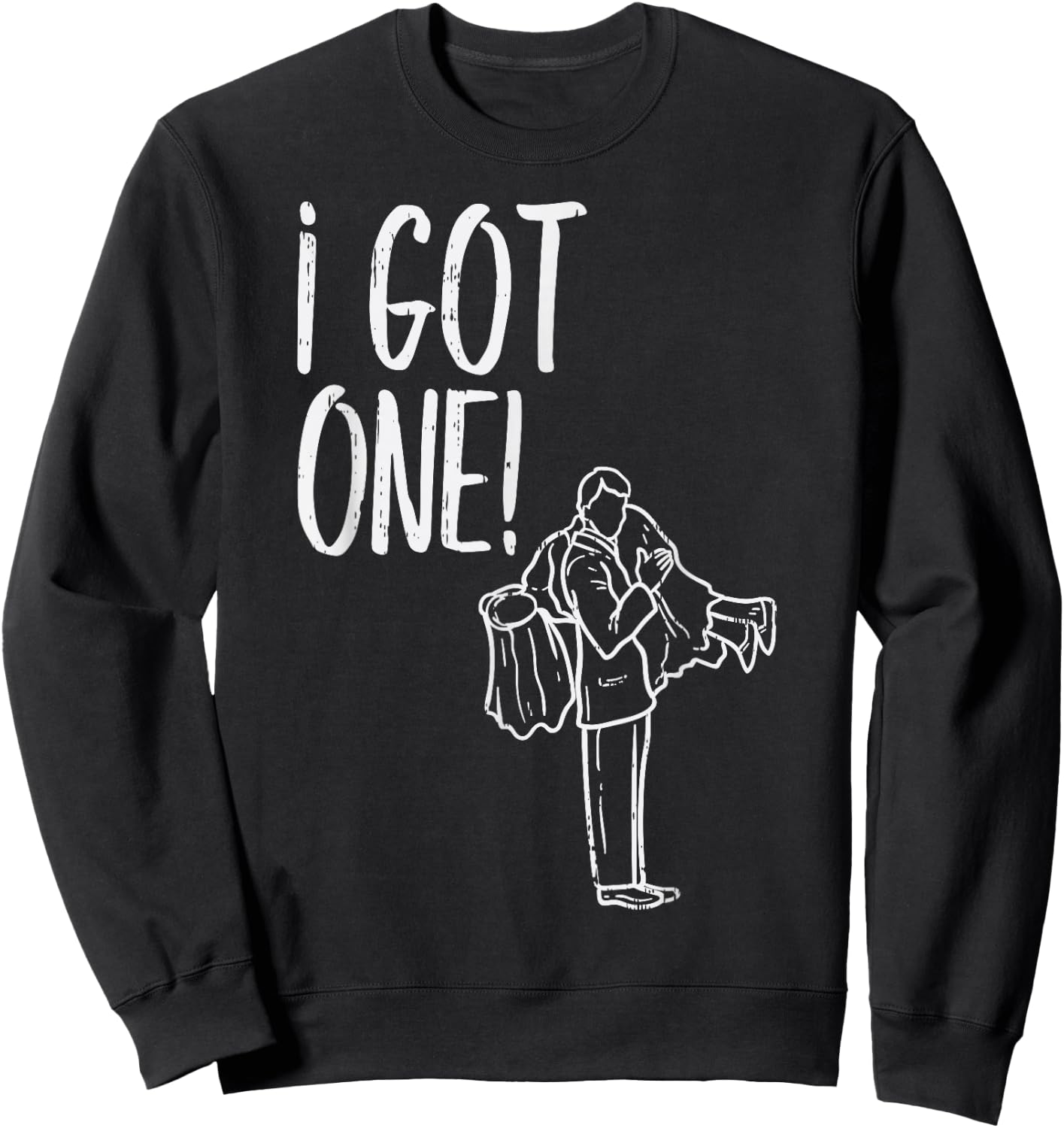 I Got One Groom Carrying Bride Bachelors Party Men Gift Sweatshirt - Sweatshirt | Black