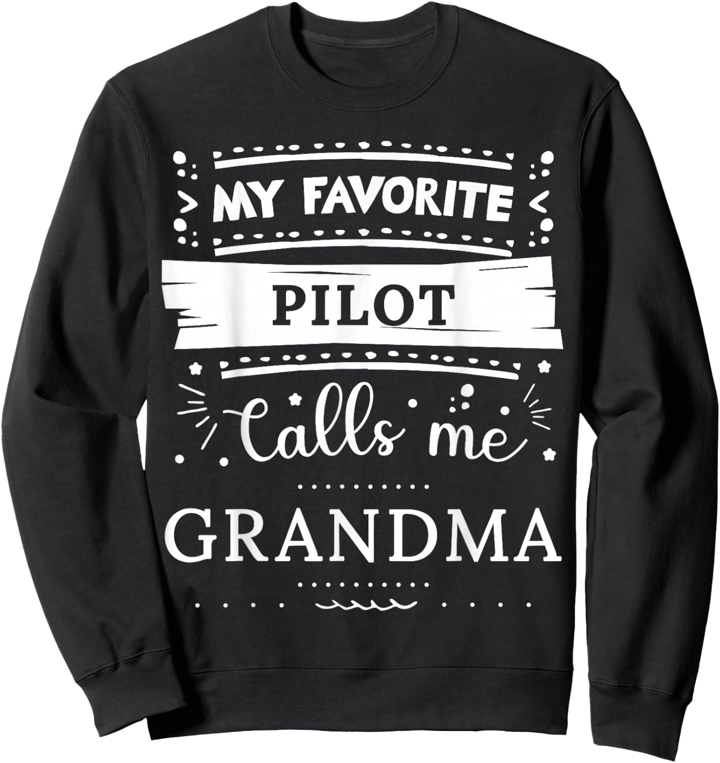 My favorite Pilot calls me grandma Sweatshirt - Sweatshirt | Black