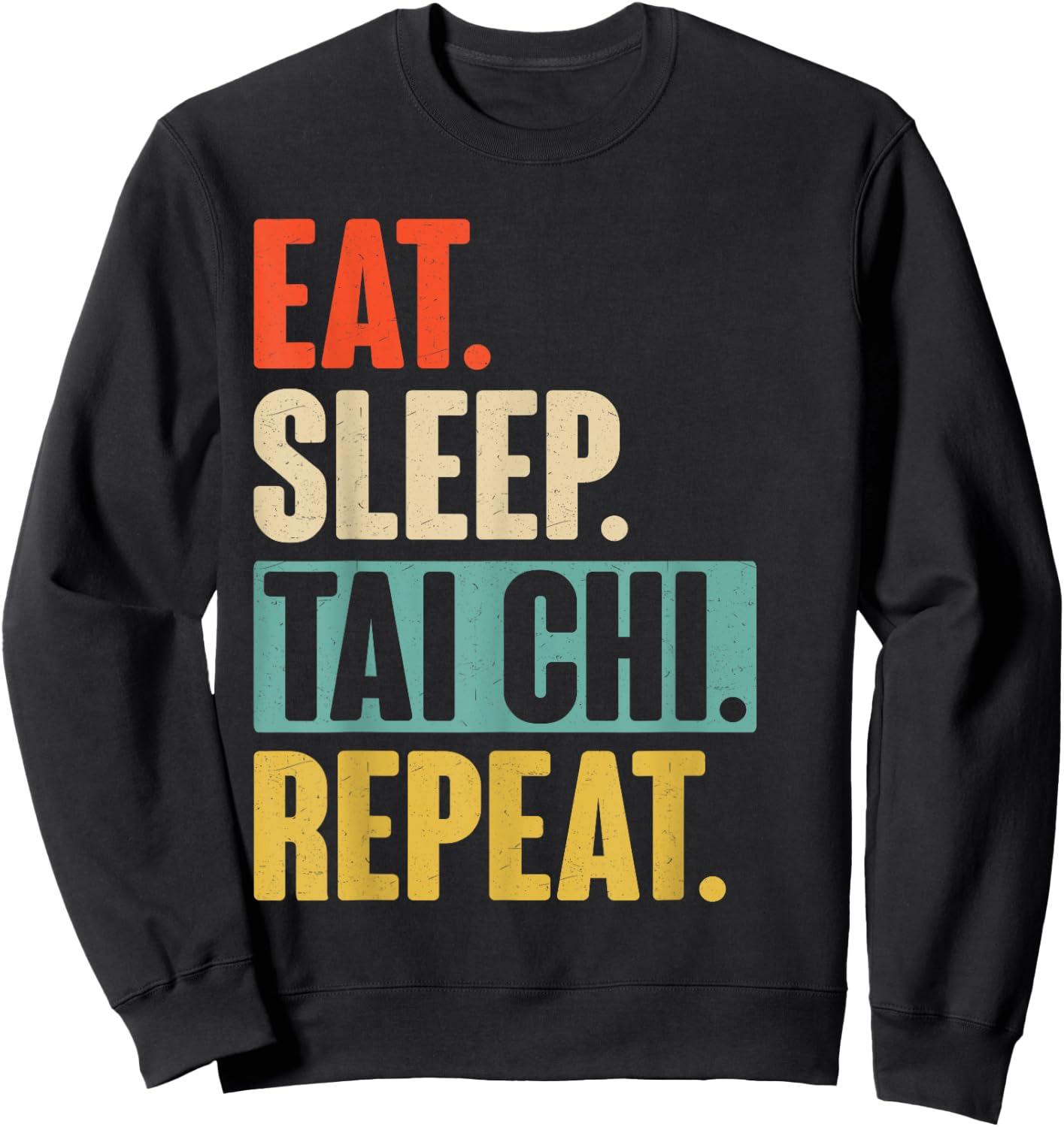 Eat Sleep Tai Chi Repeat - Funny Retro Vintage Tai Chi Gift Sweatshirt - Sweatshirt | Black