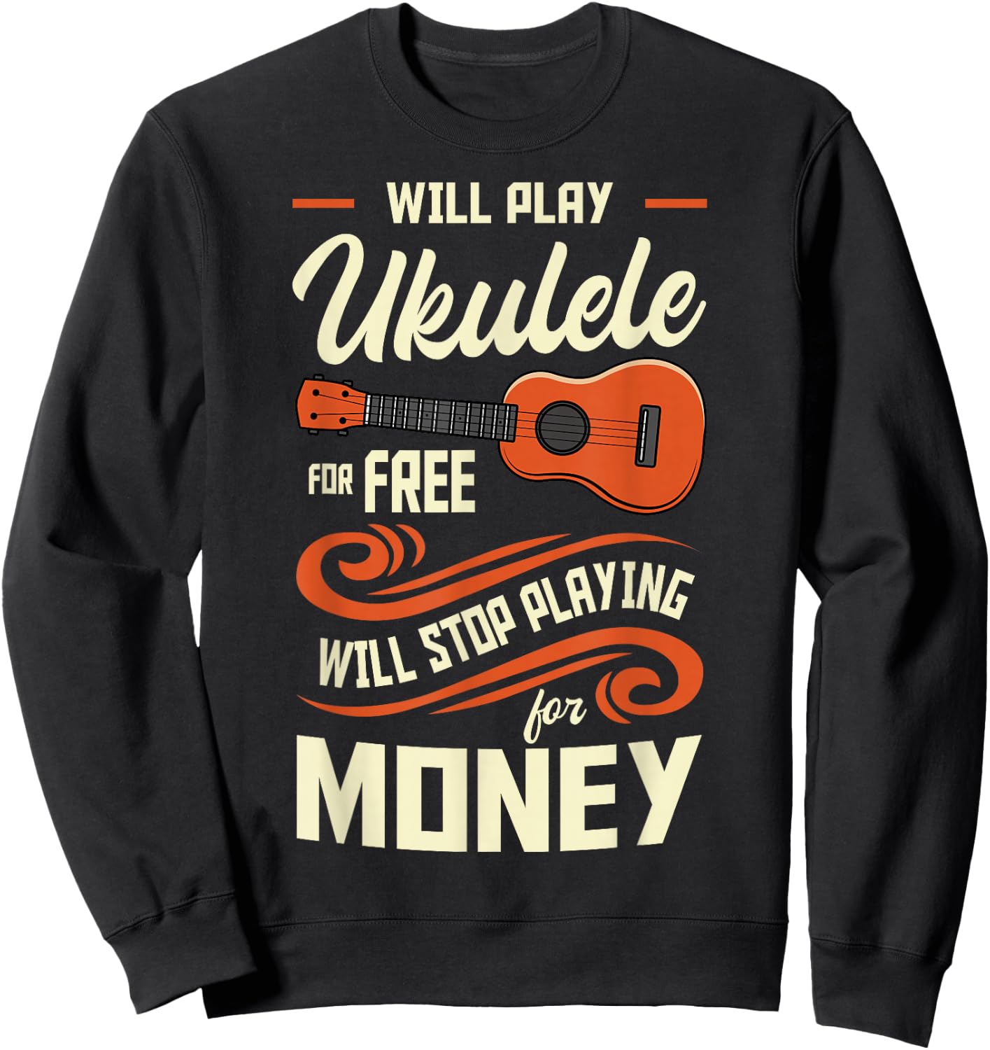 Will Play Ukulele For Free Will Stop Playing For Money Sweatshirt - Sweatshirt | Black