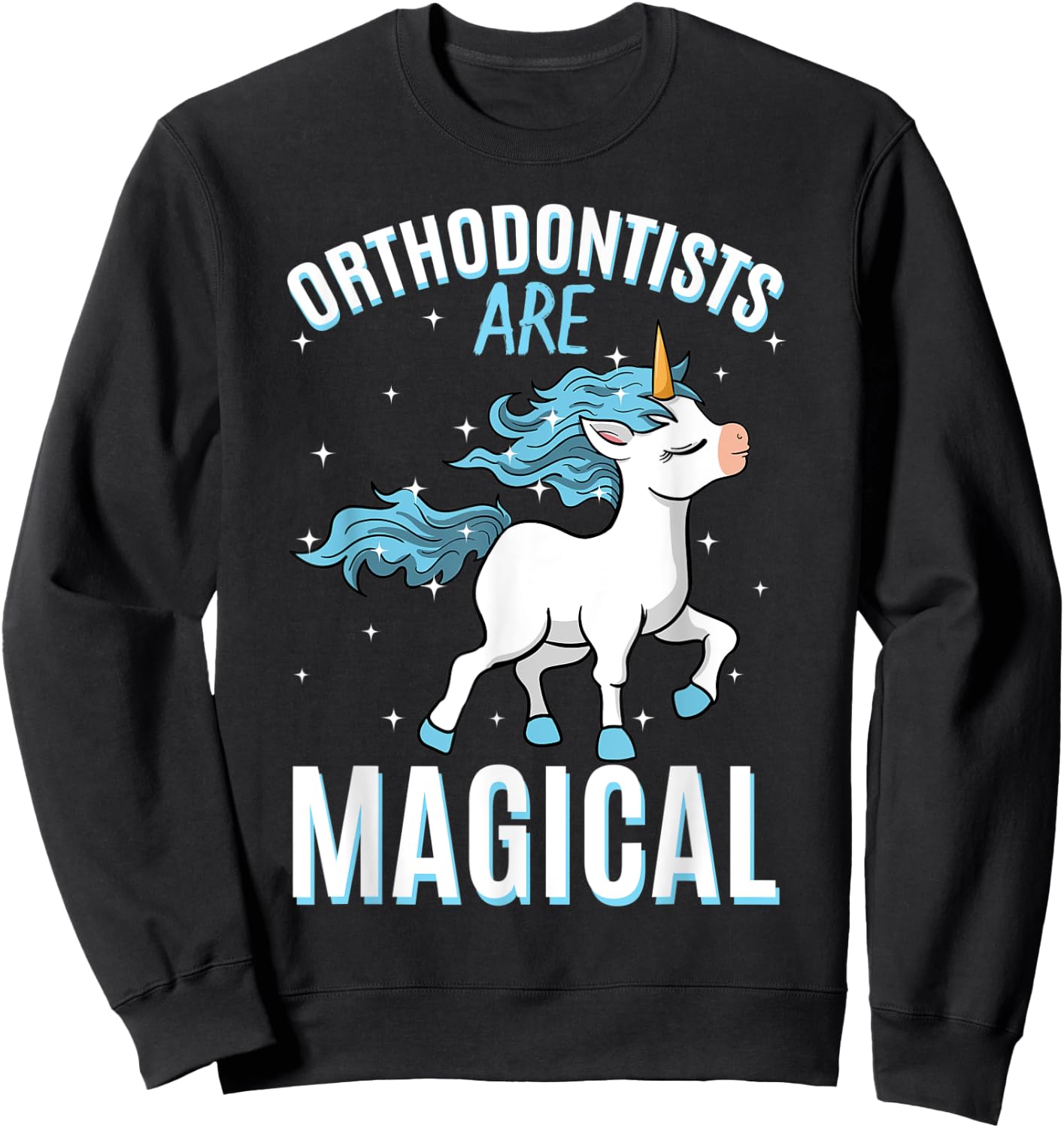 Orthodontists Are Magical Unicorn Job Dentistry Profession Sweatshirt - Sweatshirt | Black