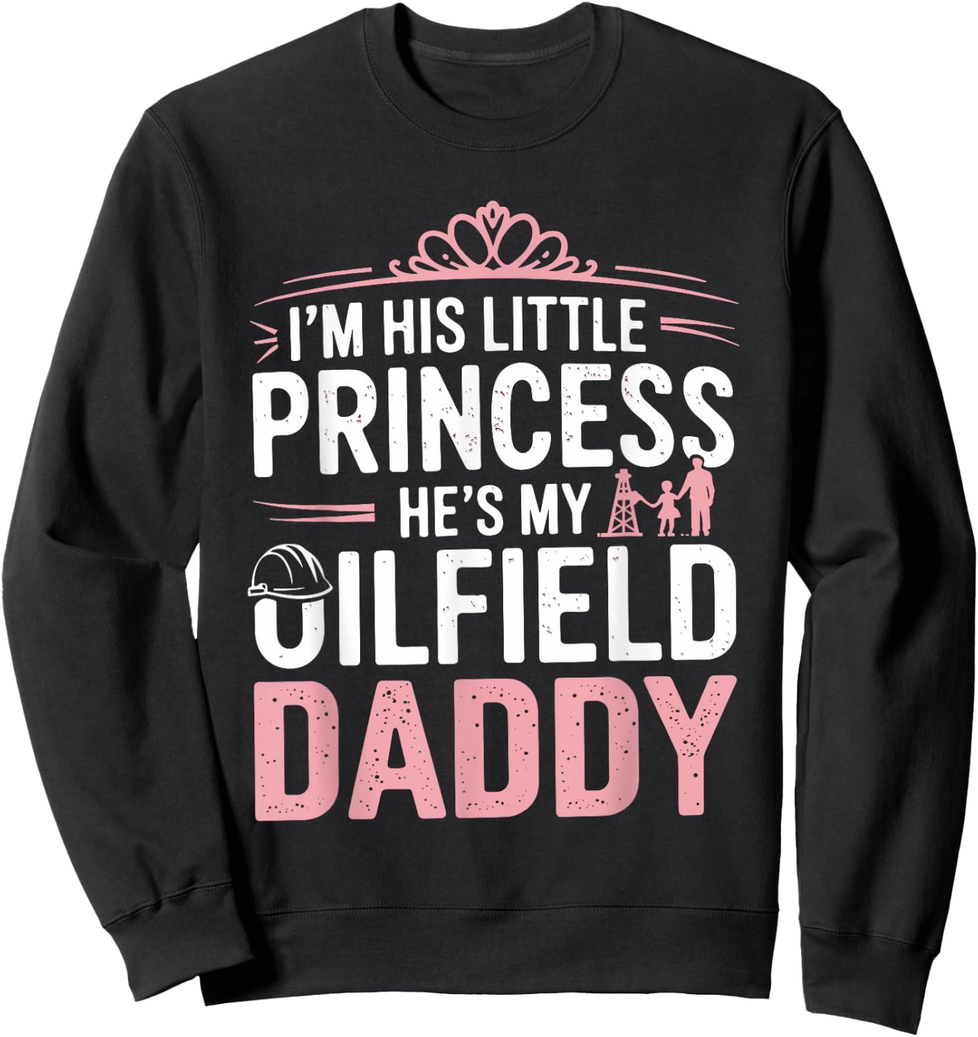 Oilfield Dad Oilfeild My Daddy Works In The Oilfield Sweatshirt - Sweatshirt | Black