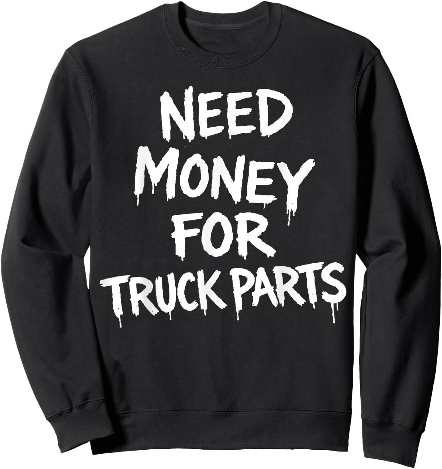 Need Money for Truck Parts Sweatshirt - Sweatshirt | Black