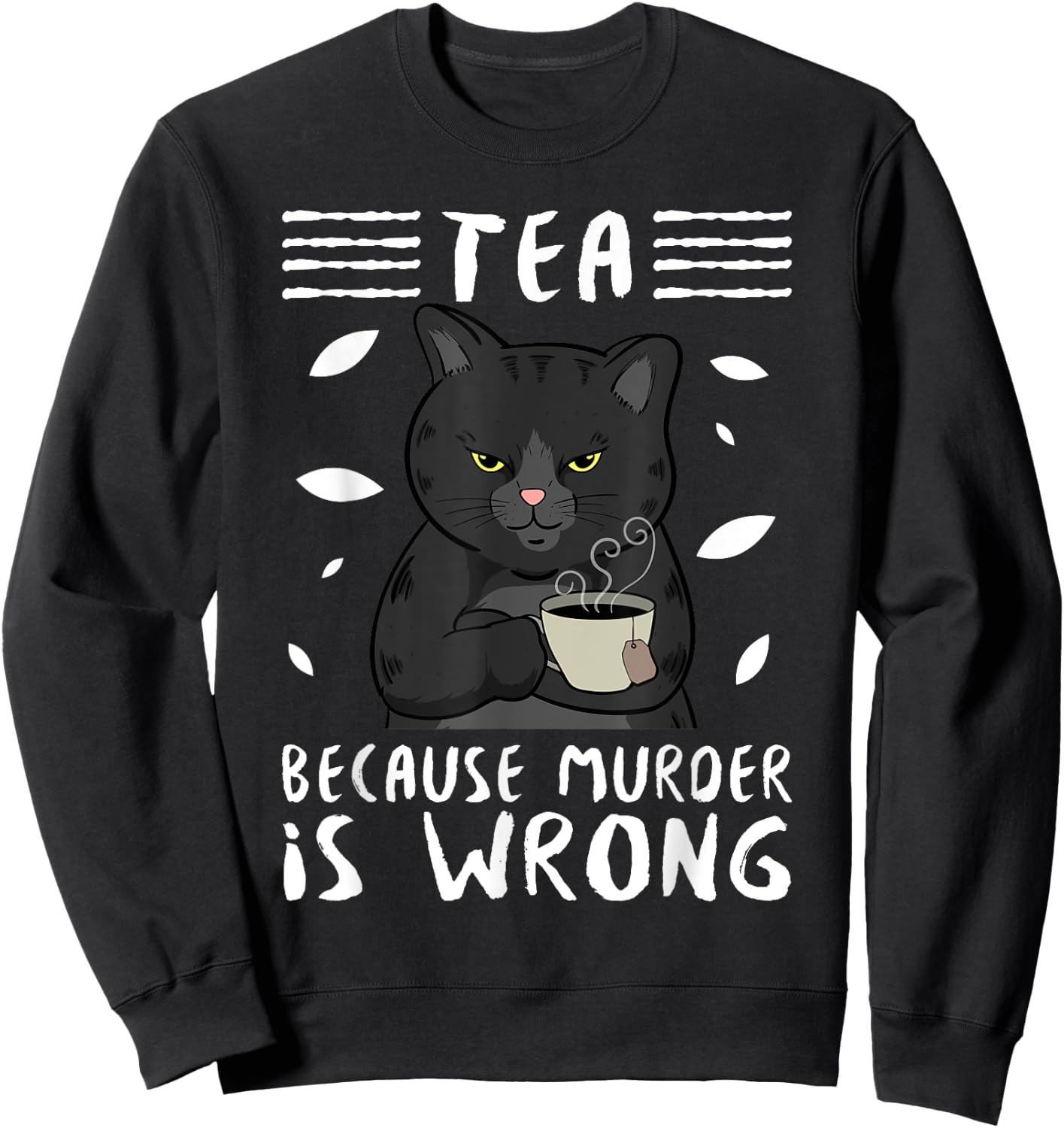 Tea Because Murder Is Wrong Black Cat Tea Party Mug Gift Men Women Sweatshirt - Sweatshirt | Black