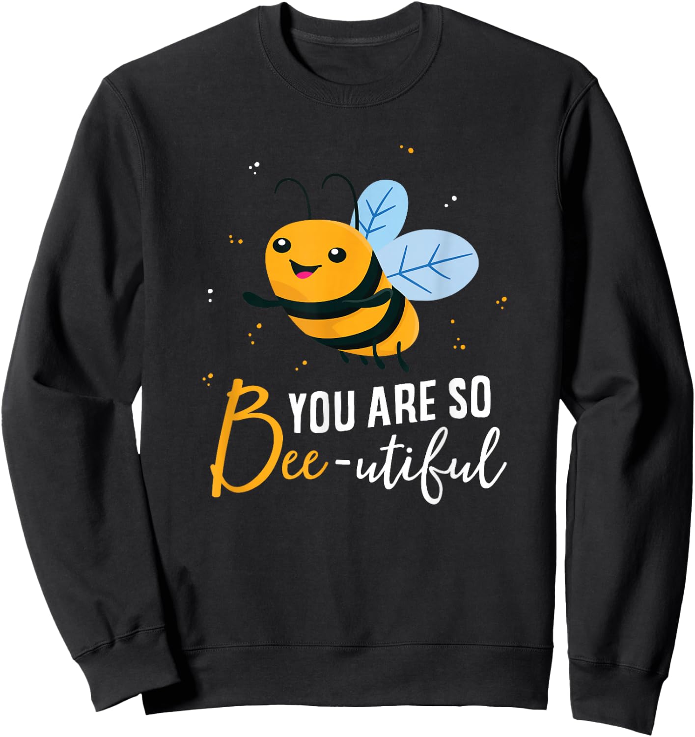 Cute Bee You Are So Beeutiful Funny Beekeeper Bees Sweatshirt - Sweatshirt | Black