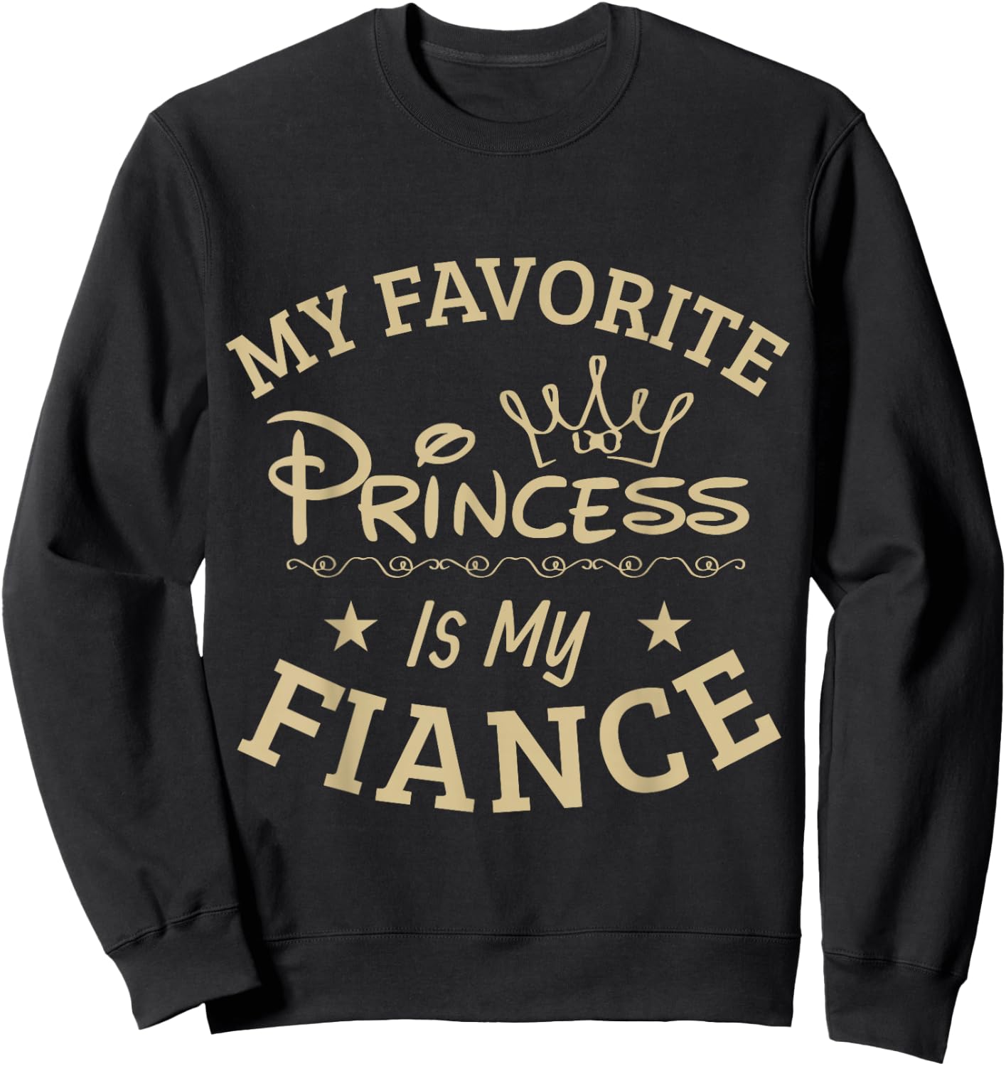 My favorite Princess is my Fiance, Super Cool T Shirt Gift Sweatshirt - Sweatshirt | Black
