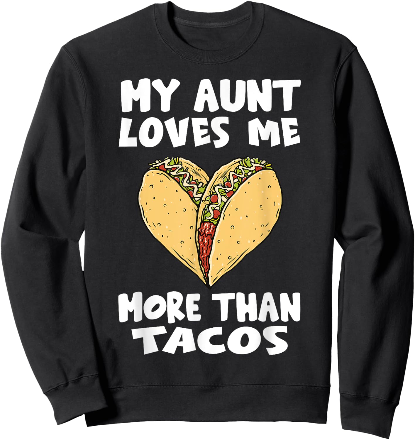 My Aunt Loves Me More Than Tacos - Funny Taco Heart Niece Sweatshirt - Sweatshirt | Black