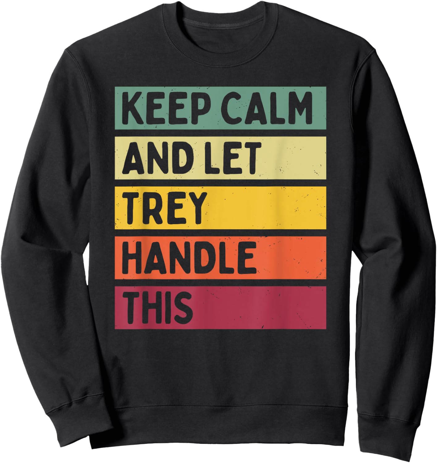 Keep Calm And Let Trey Handle This Funny Retro Quote Sweatshirt - Sweatshirt | Black