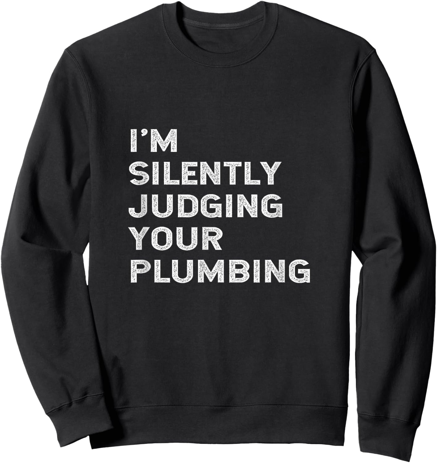 I'm Silently Judging Your Plumbing Funny Licensed Plumber Sweatshirt - Sweatshirt | Black