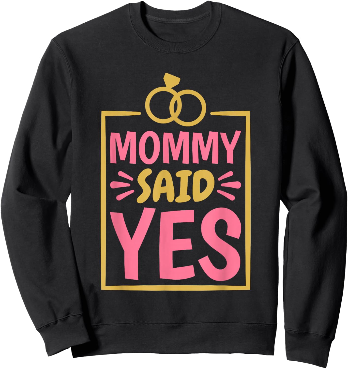 Mommy Said Yes, Fiancée Fiance and Engaged Proposal Sweatshirt - Sweatshirt | Black