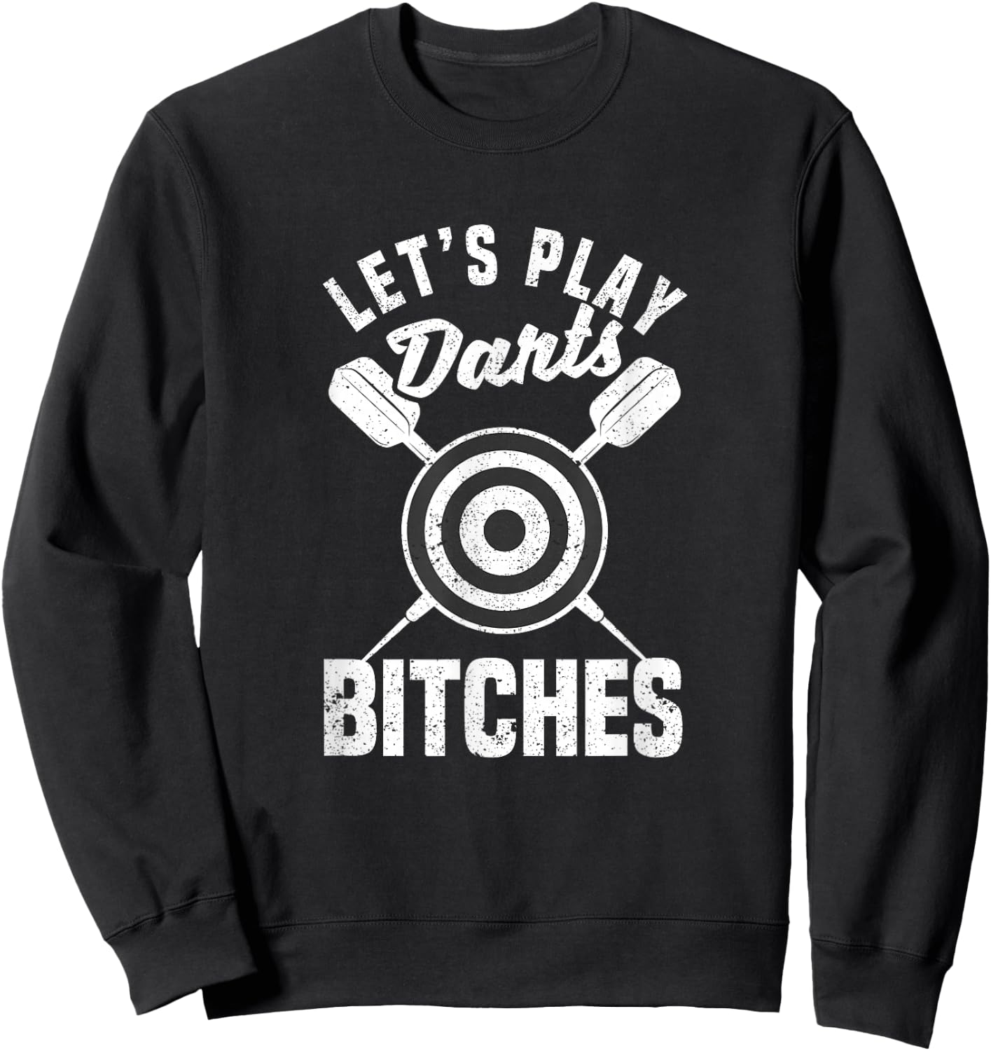Let's Play Darts Bitches Funny Dart Player Throwing Darter Sweatshirt - Sweatshirt | Black