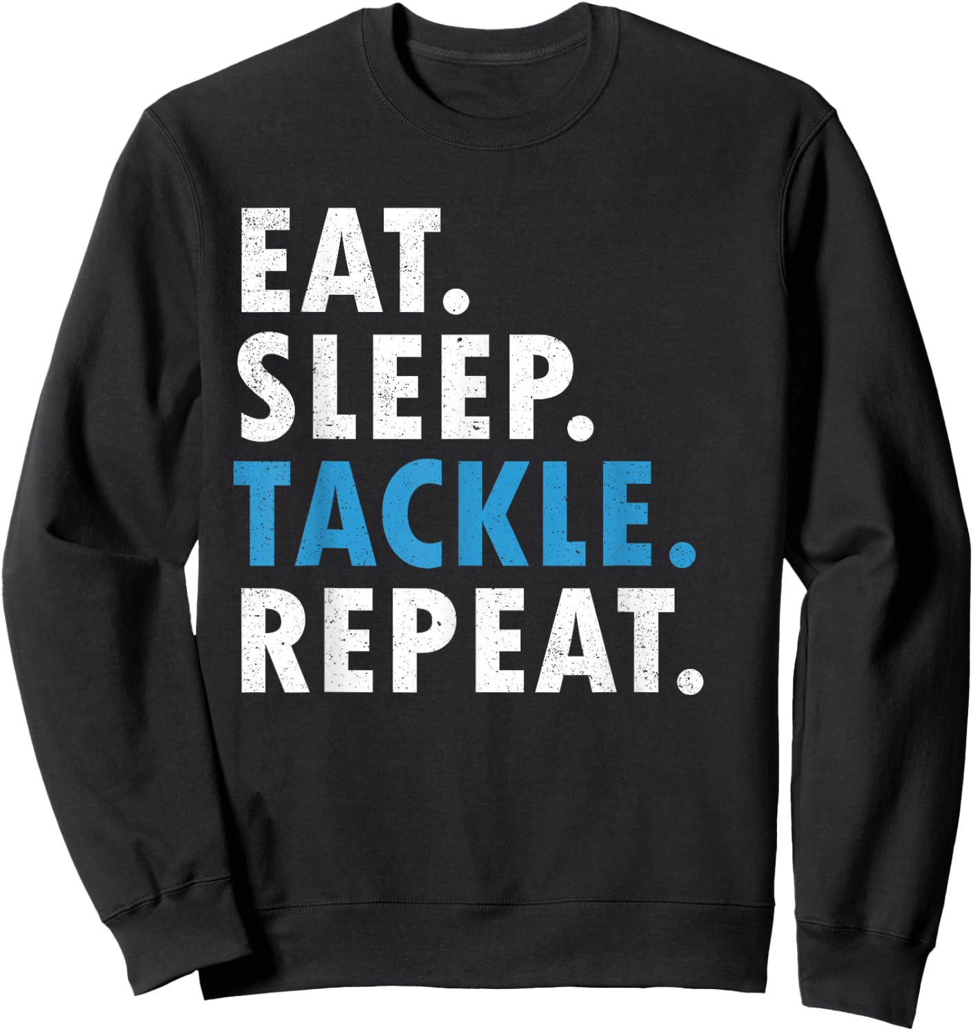 Eat Sleep Tackle Repeat Football Player Defense T Shirt Sweatshirt - Sweatshirt | Black